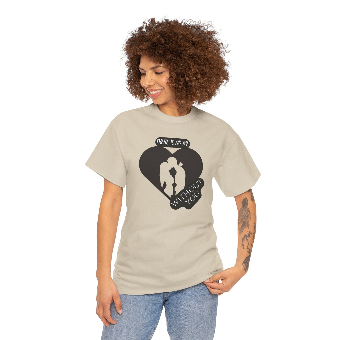 There Is No Me Without You Unisex Heavy Cotton Tee