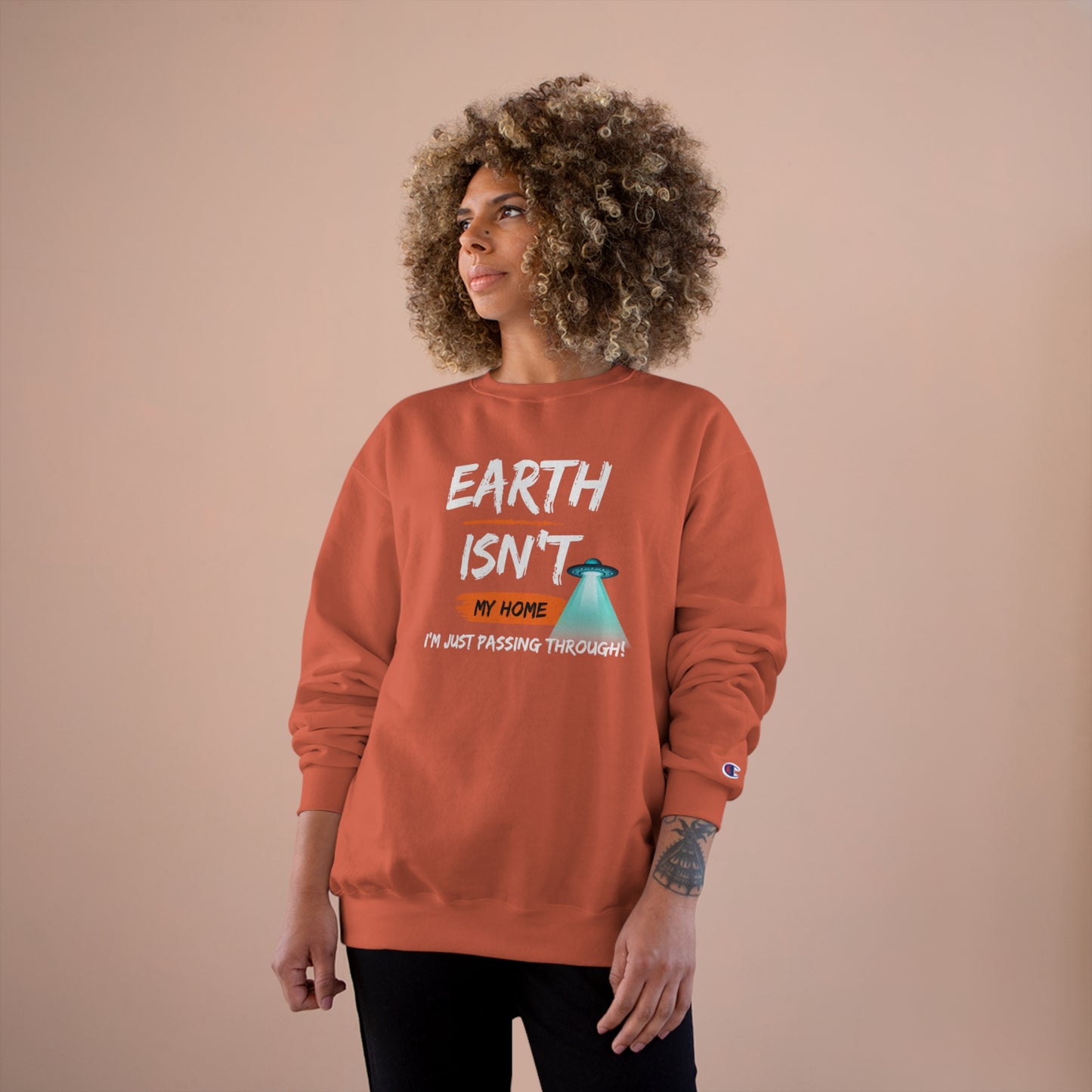 Earth isn't my home / I'm just passing through / Champion Sweatshirt