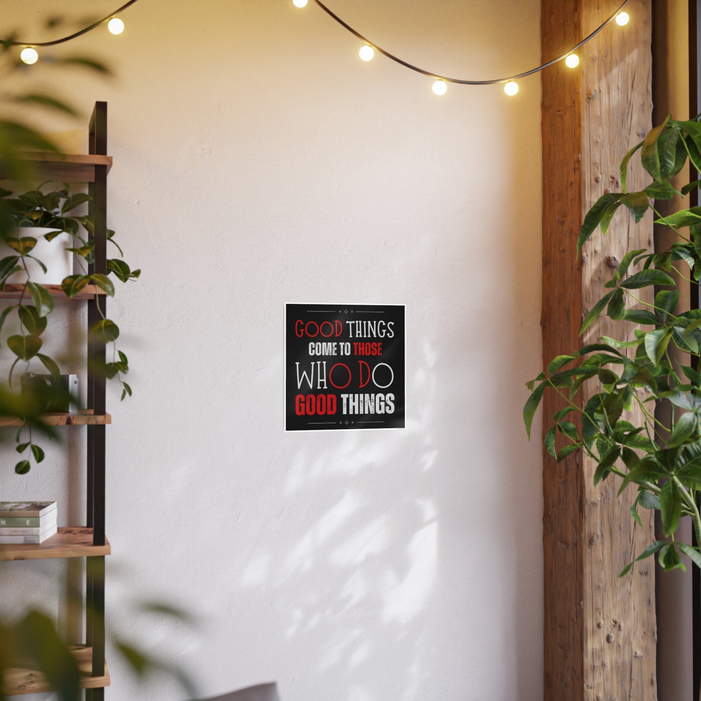 Good things come to those who do good things / Photo Art Paper Posters