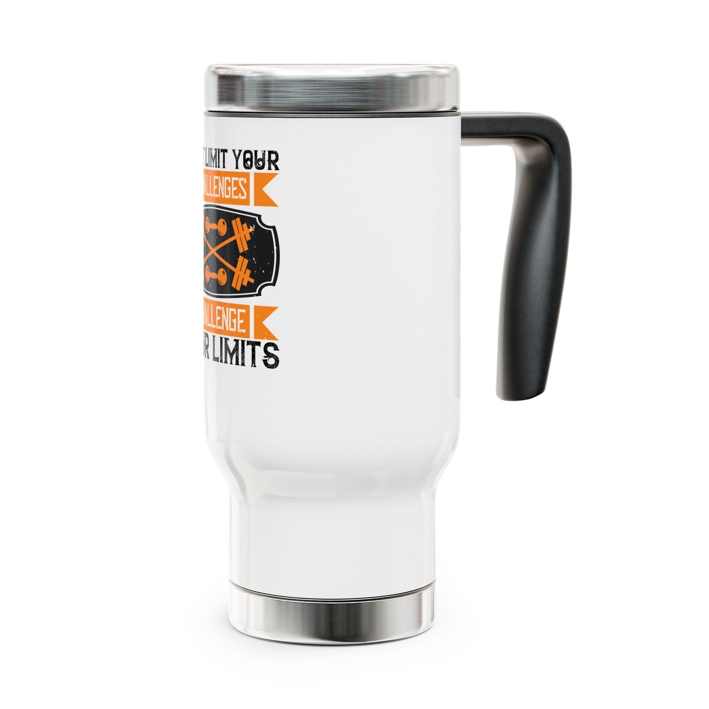 Don't limit your Challenges / Stainless Steel Travel Mug with Handle, 14oz