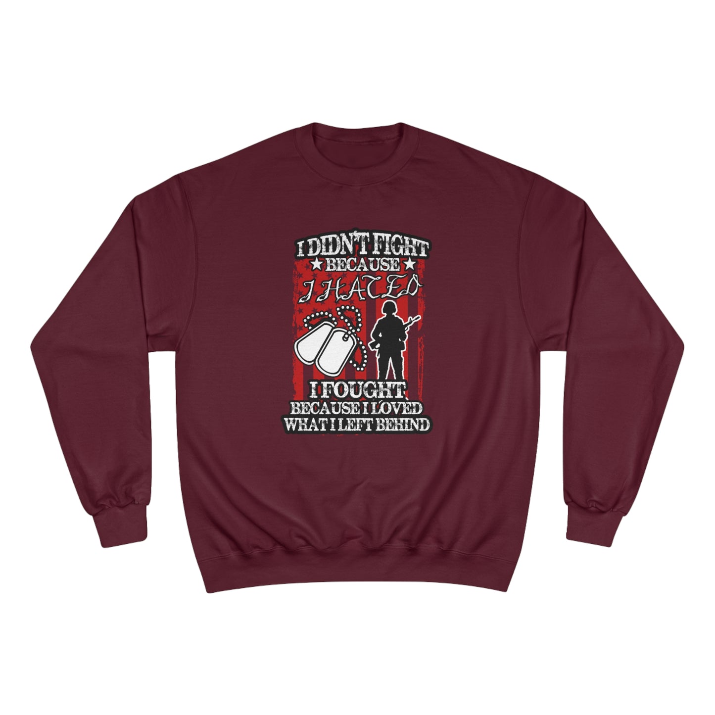 I didn't fight because I hated, I fought because I loved what I left behind / Champion Sweatshirt
