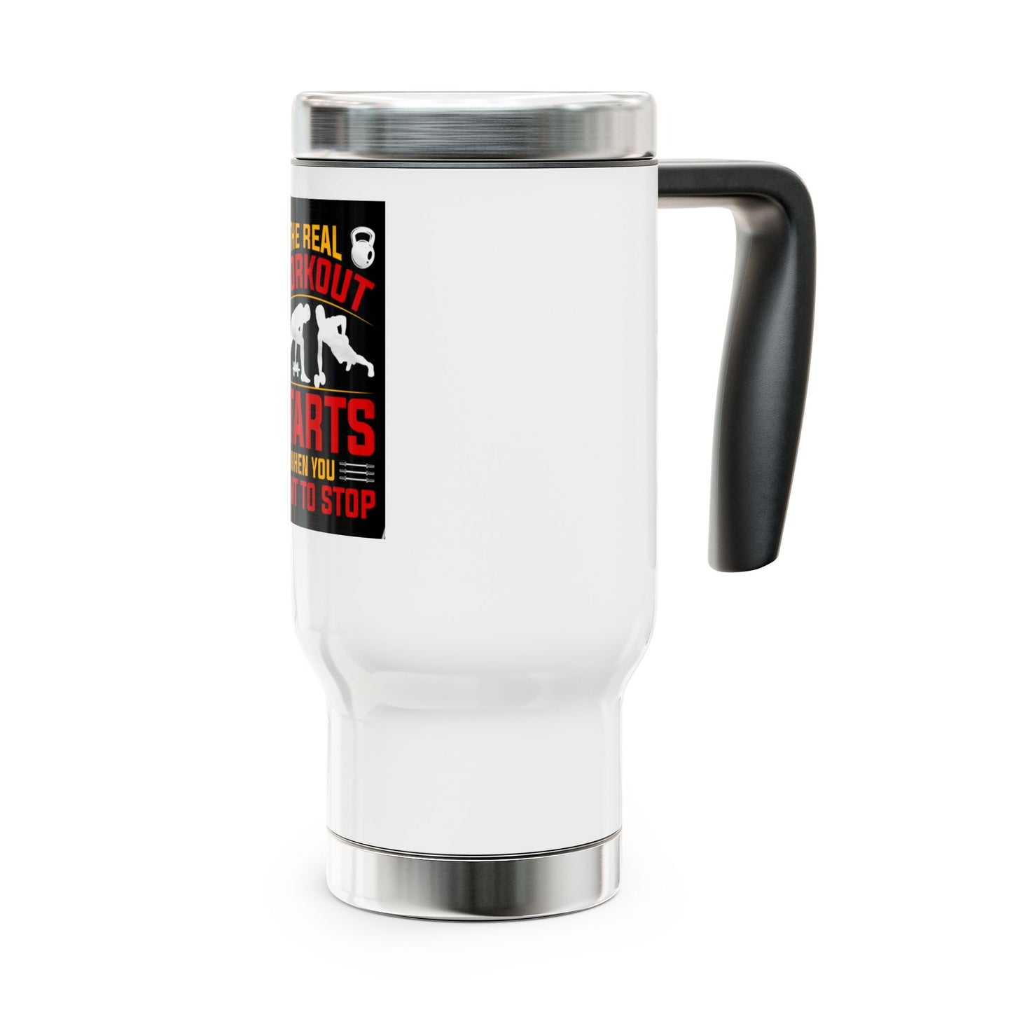 The workout starts when you want to Stop / Stainless Steel Travel Mug with Handle, 14oz