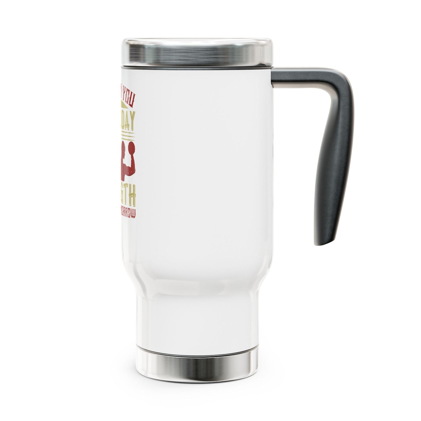 The pain you feel today... / Stainless Steel Travel Mug with Handle, 14oz