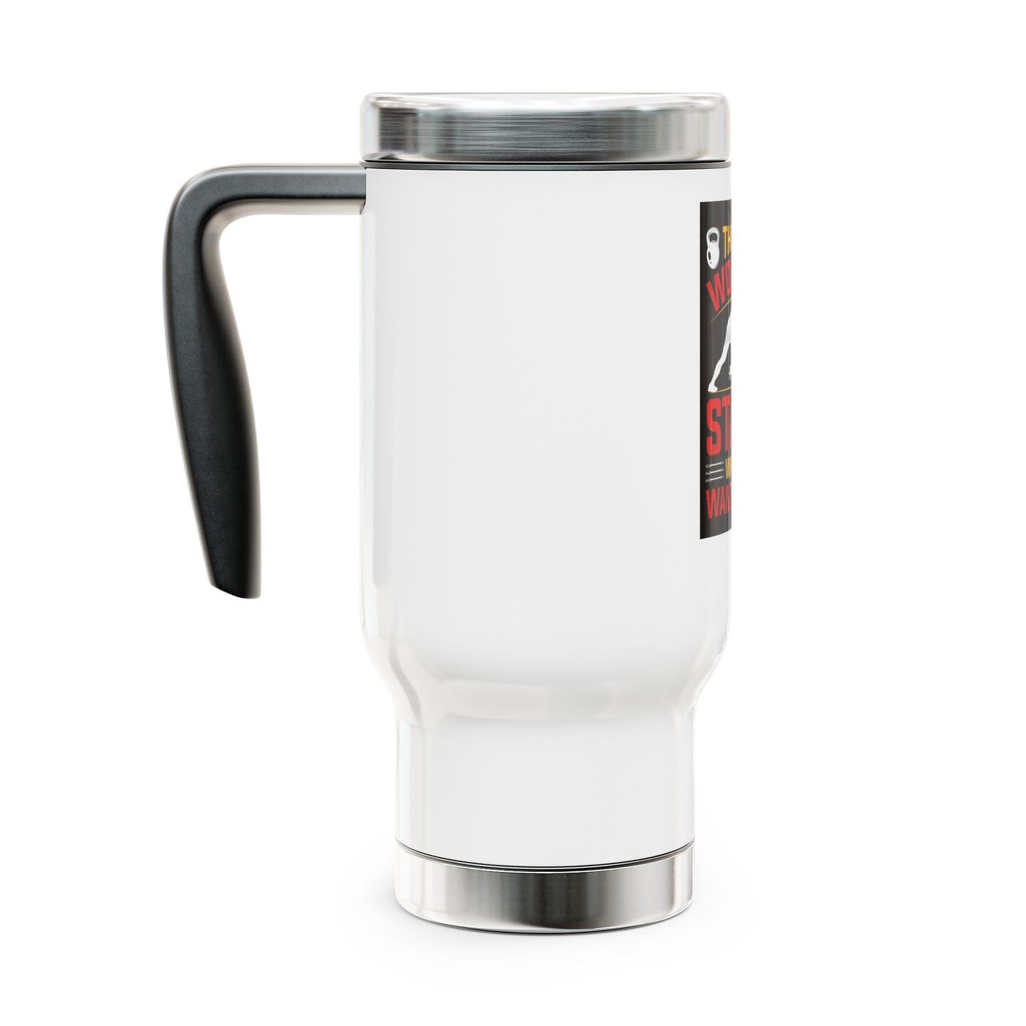 The workout starts when you want to Stop / Stainless Steel Travel Mug with Handle, 14oz