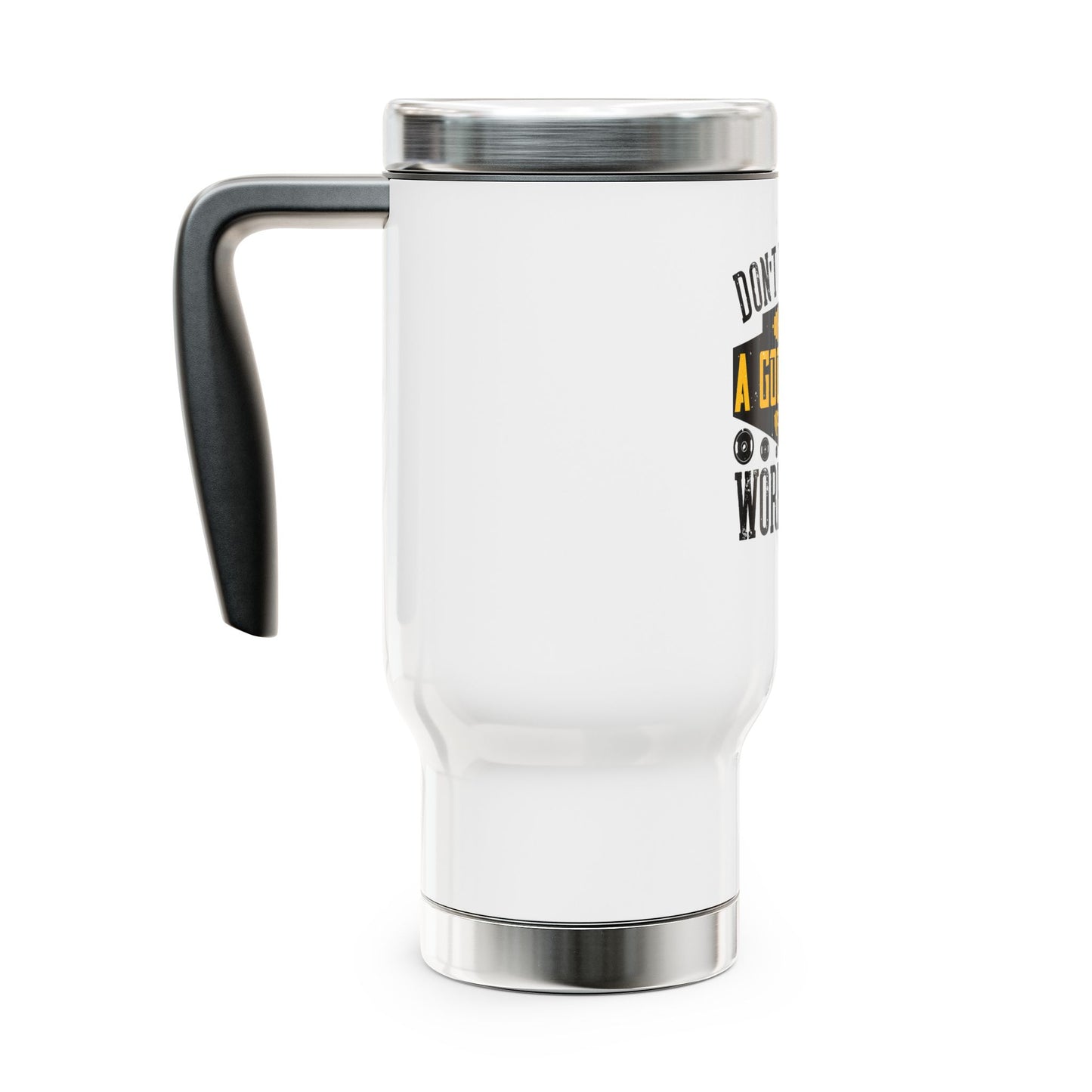 Don't wish for a good body, work for it / Stainless Steel Travel Mug with Handle, 14oz