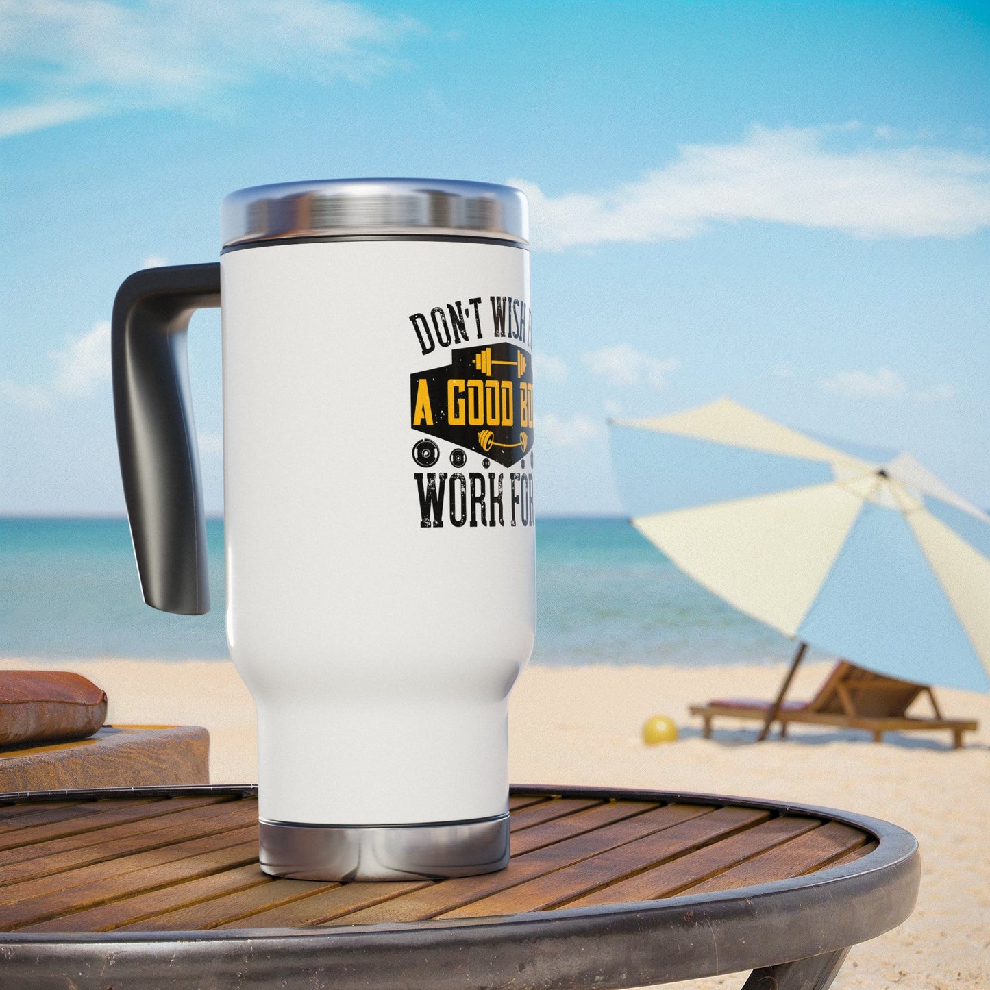 Don't wish for a good body, work for it / Stainless Steel Travel Mug with Handle, 14oz