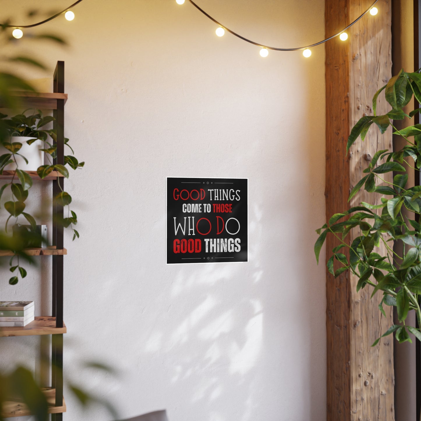 Good things come to those who do good things / Photo Art Paper Posters