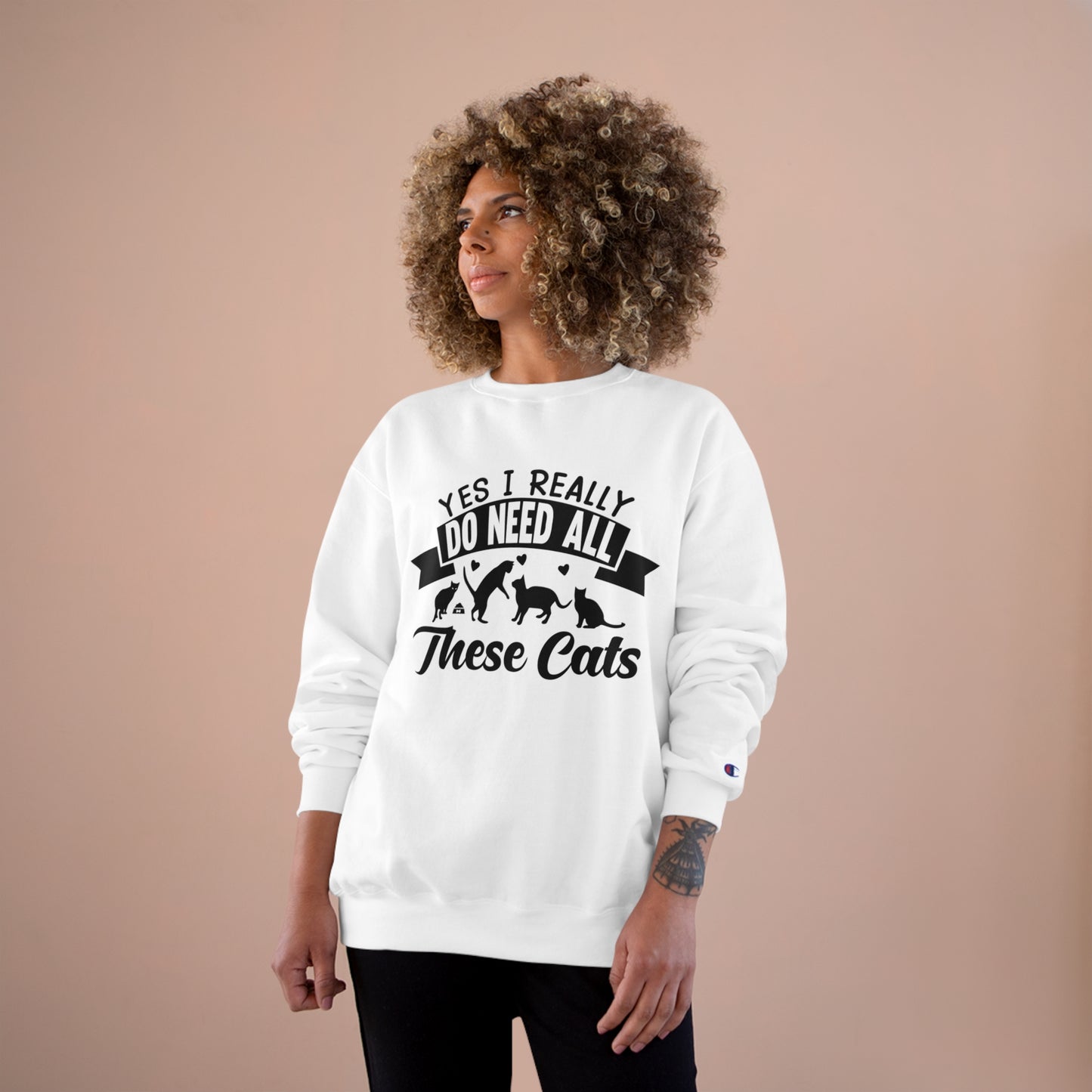Yes I really do need all these cats! / Champion Sweatshirt