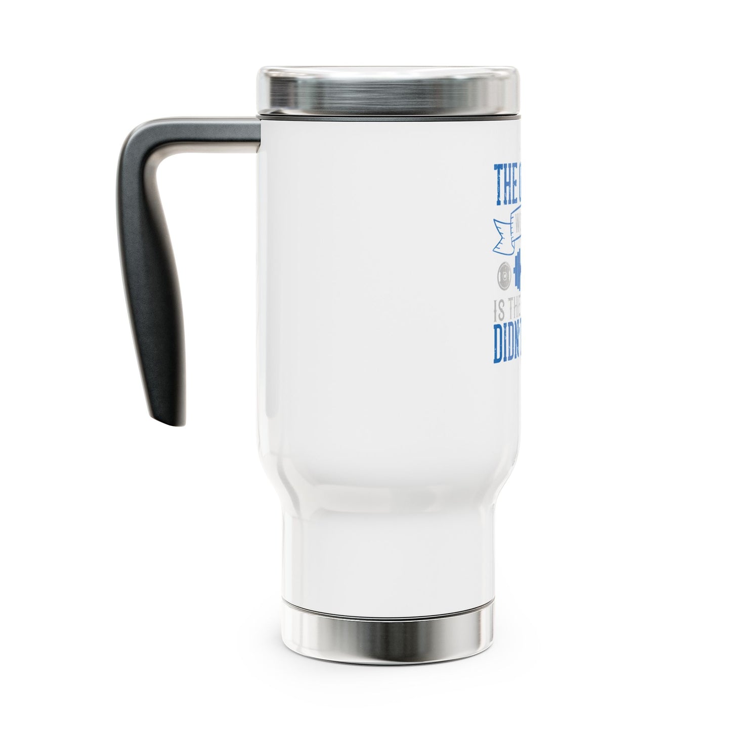 The only bad workout is the one that didn't happen / Stainless Steel Travel Mug with Handle, 14oz