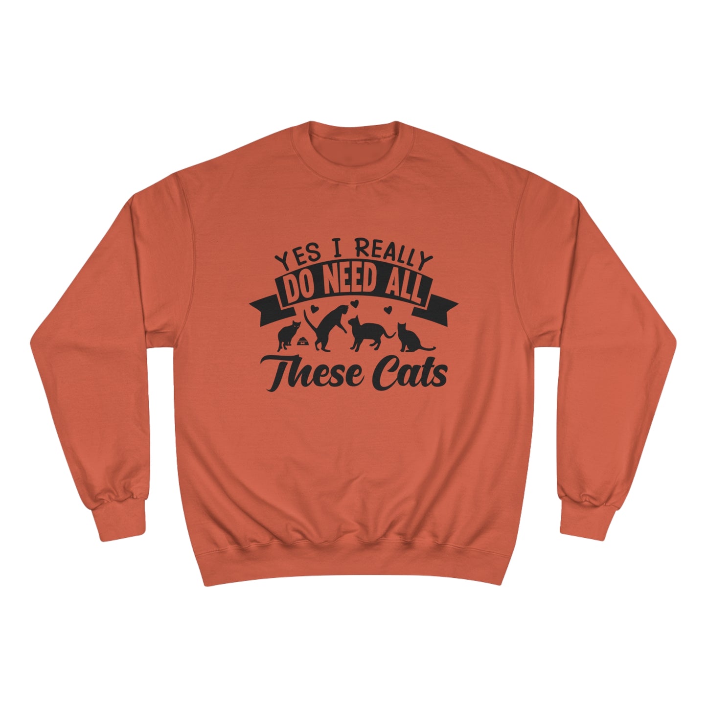 Yes I really do need all these cats! / Champion Sweatshirt