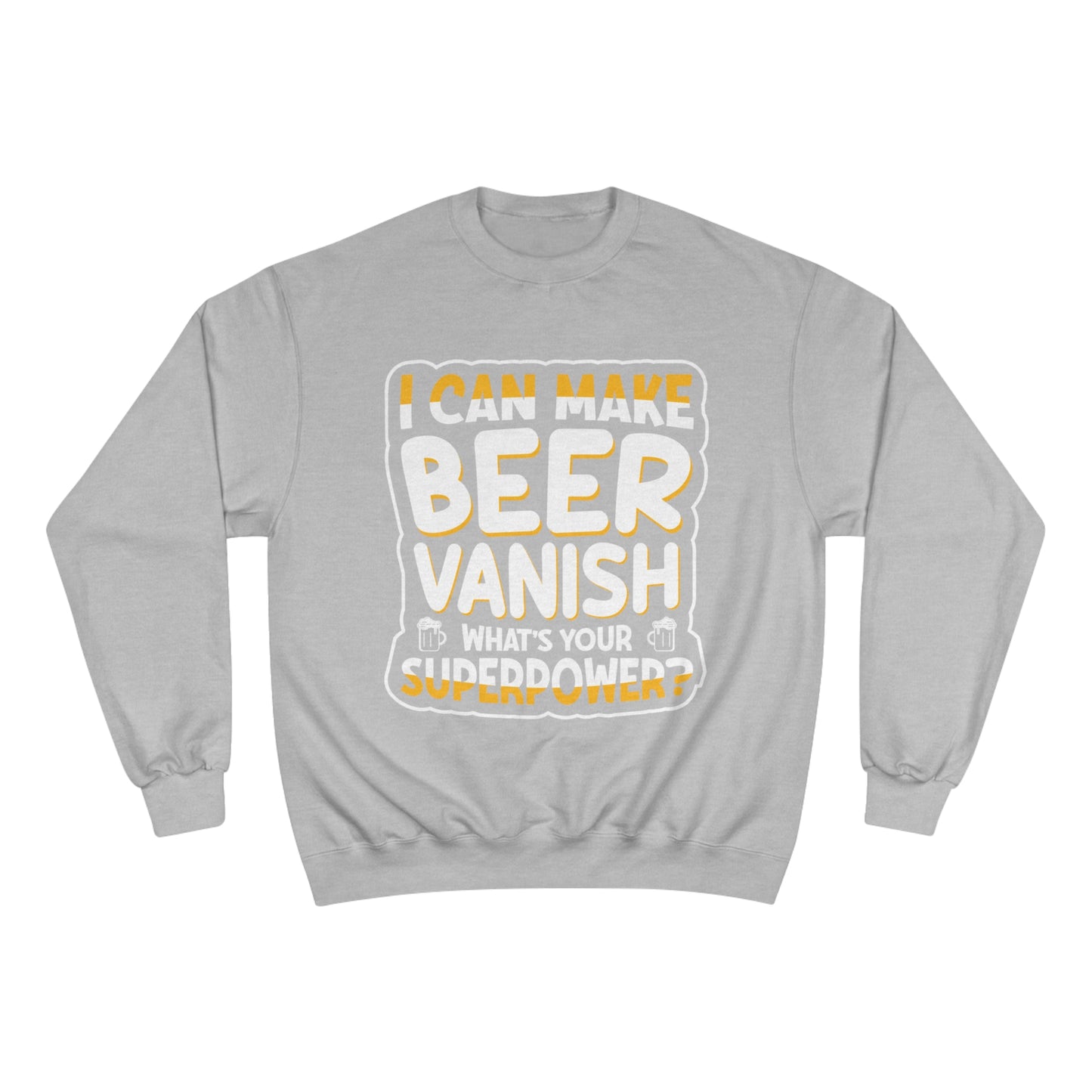 I can make beer vanish / Champion Sweatshirt