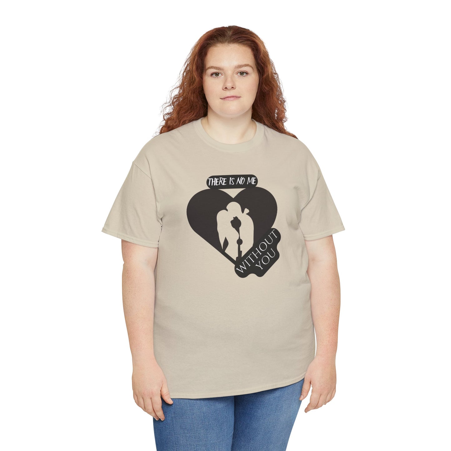 There Is No Me Without You Unisex Heavy Cotton Tee
