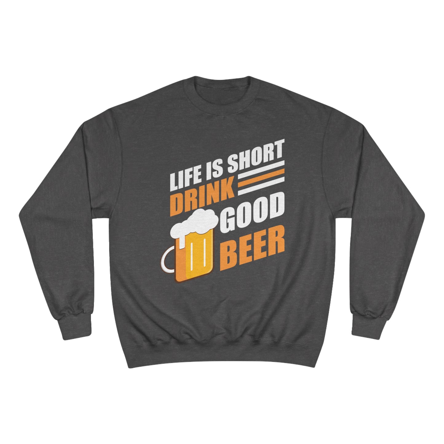 Life is short / Drink good beer / Champion Sweatshirt