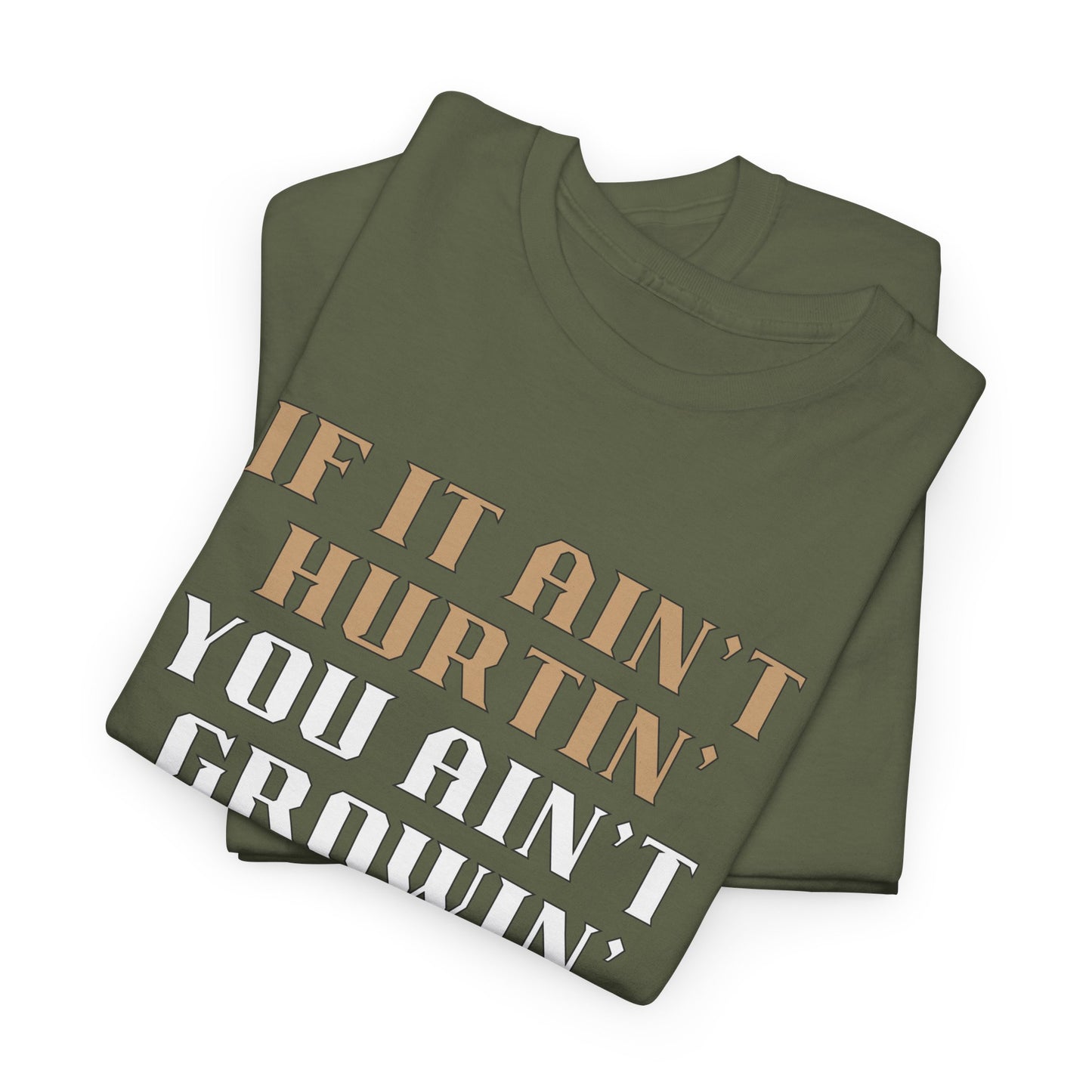 If You Ain't Hurtin' You Ain't Growin' Unisex Heavy Cotton Tee