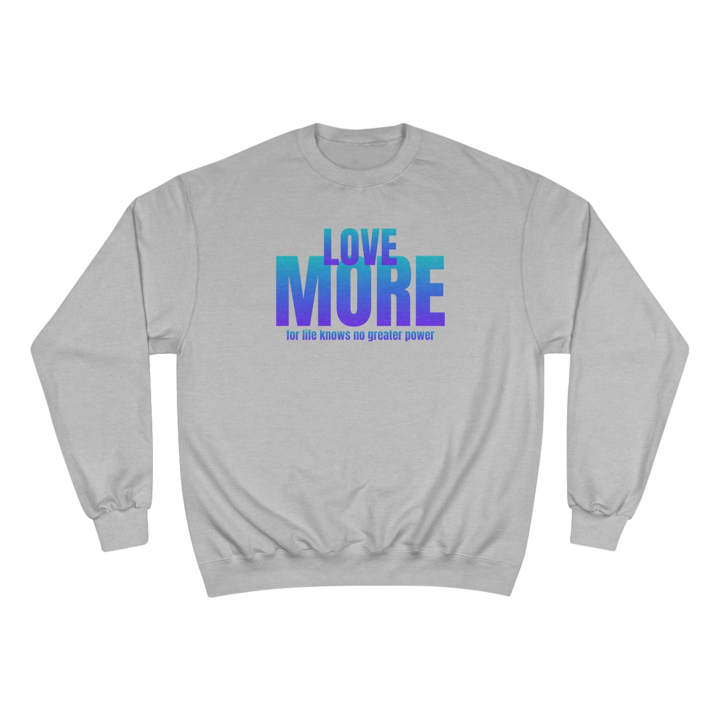Love More / Champion Sweatshirt