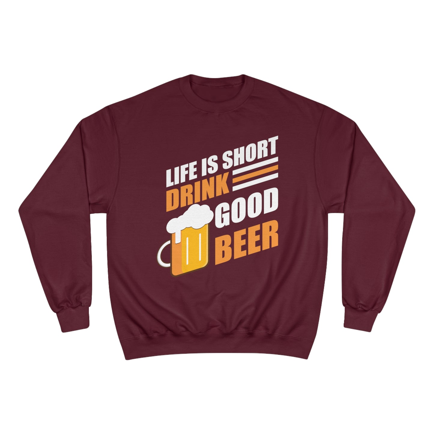 Life is short / Drink good beer / Champion Sweatshirt