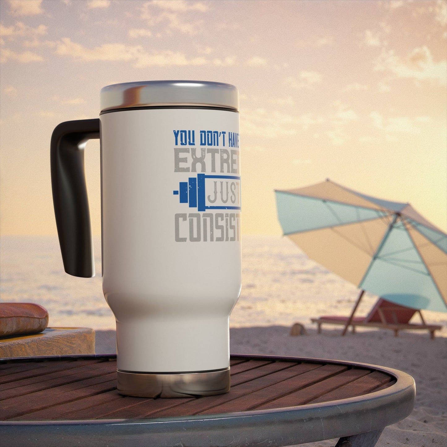 You don't have to be extreme / Stainless Steel Travel Mug with Handle, 14oz