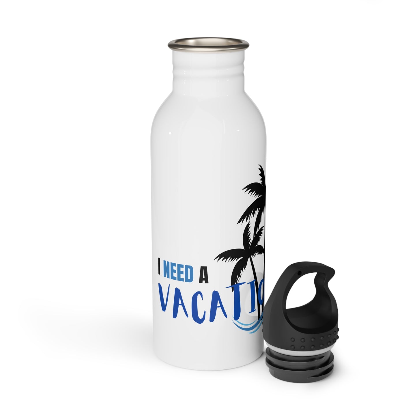 I need a Vacation / Stainless Steel Water Bottle