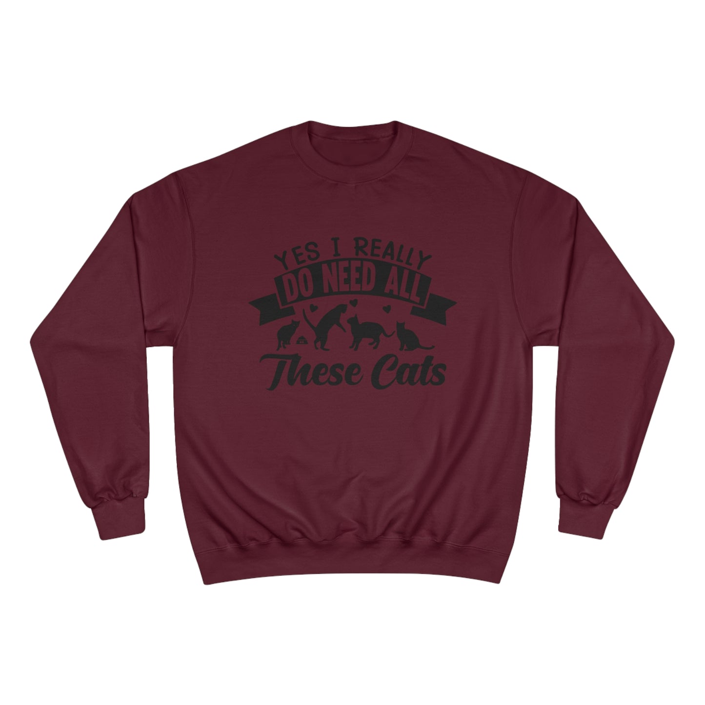 Yes I really do need all these cats! / Champion Sweatshirt