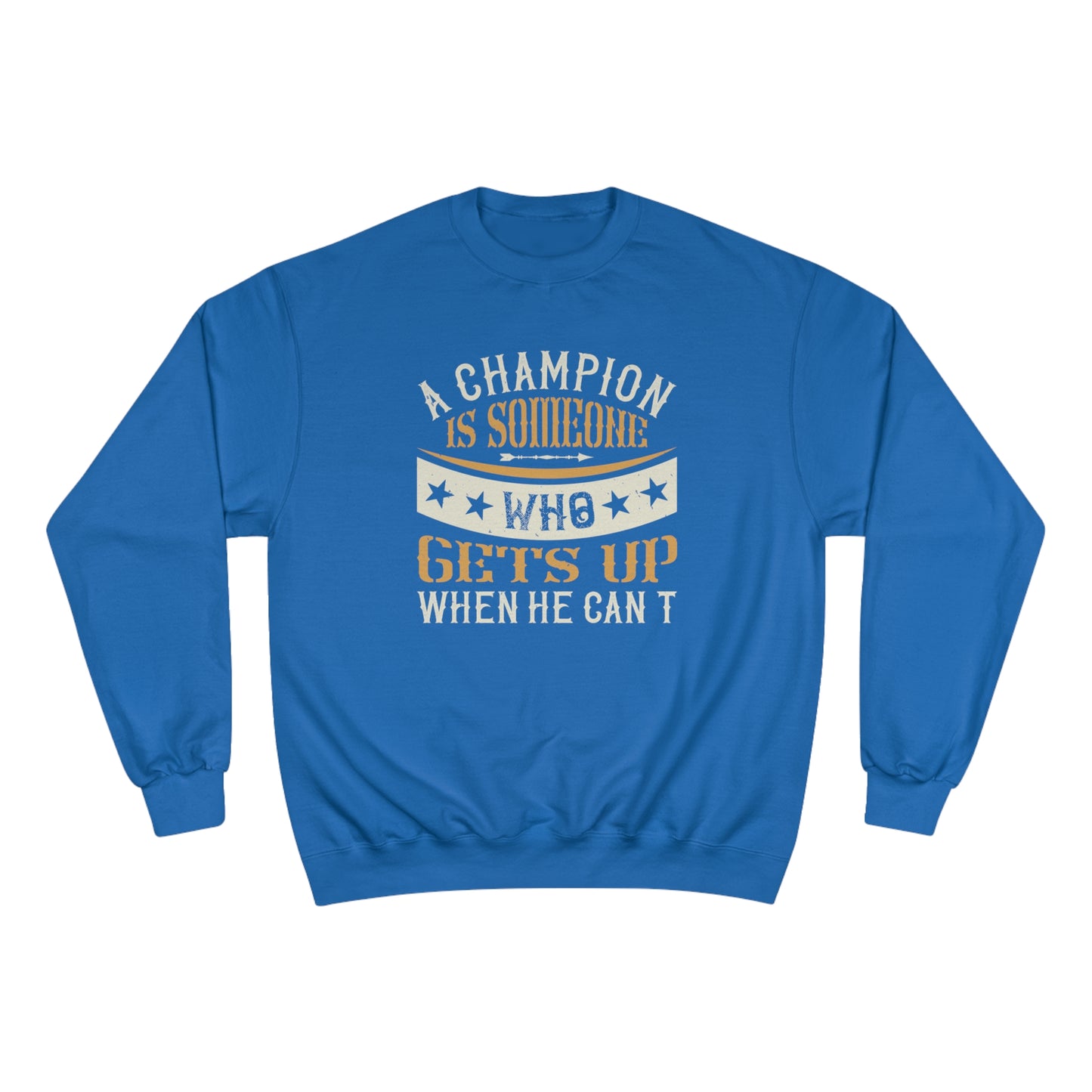 A champion is someone who gets up when he can't / Champion Sweatshirt
