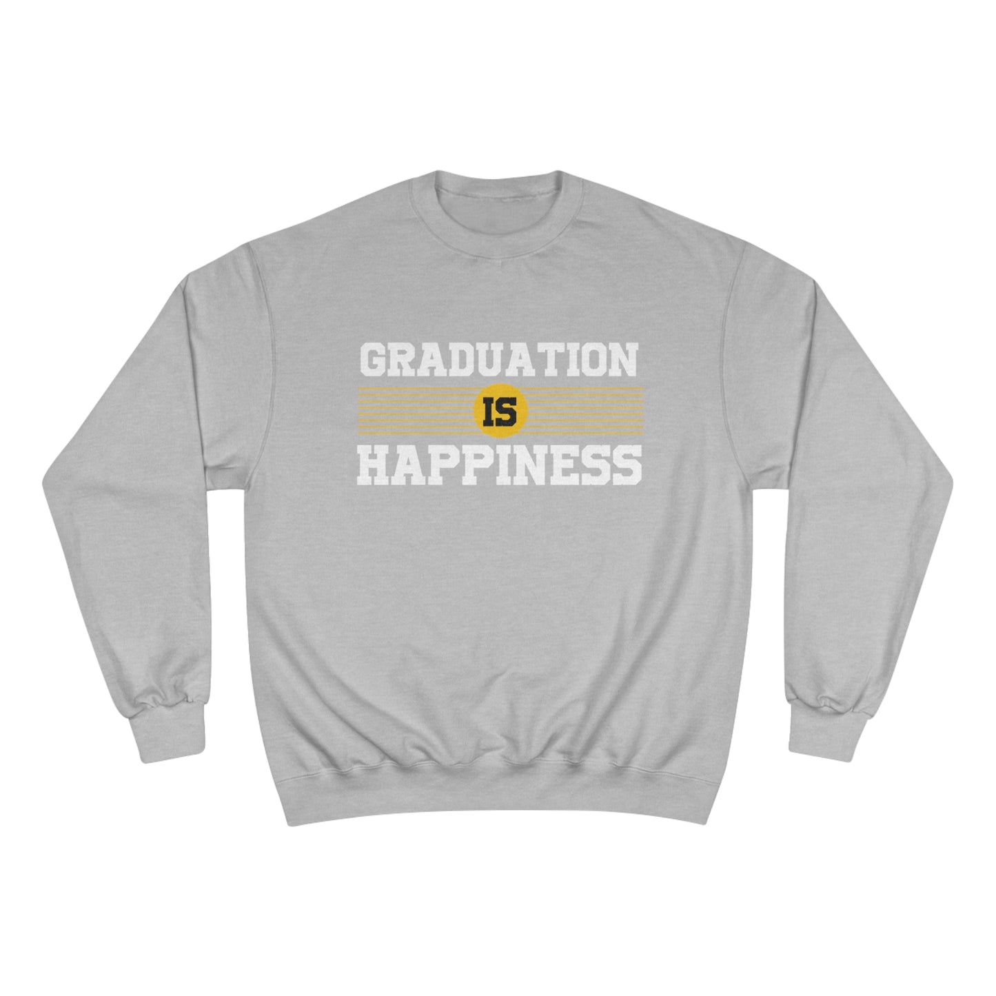 Graduation is Happiness / Champion Sweatshirt