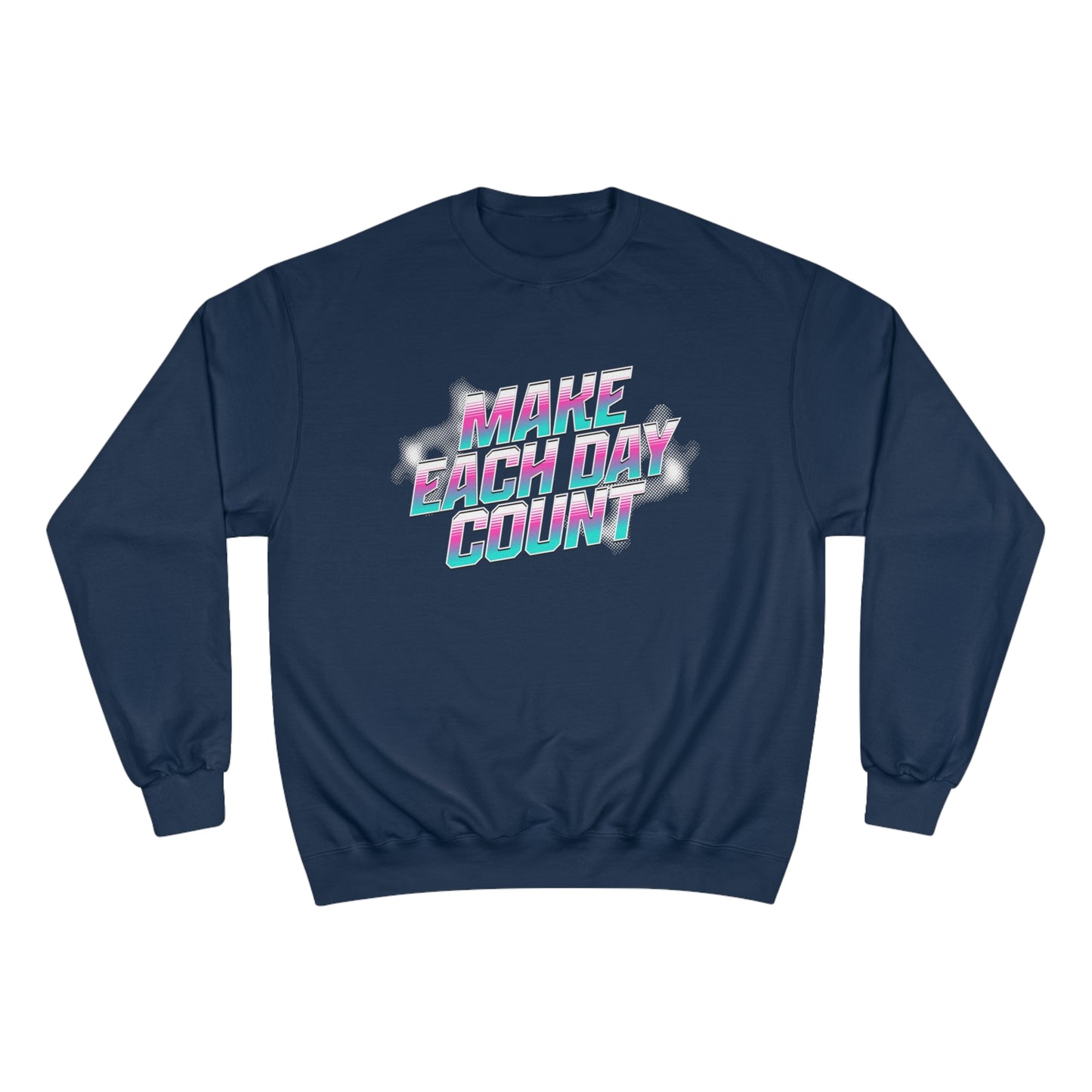 Make Each Day Count / Champion Sweatshirt