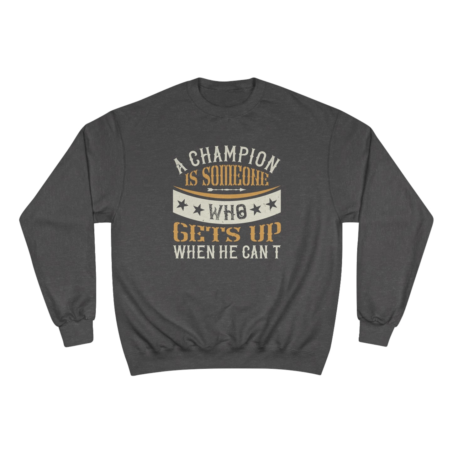 A champion is someone who gets up when he can't / Champion Sweatshirt