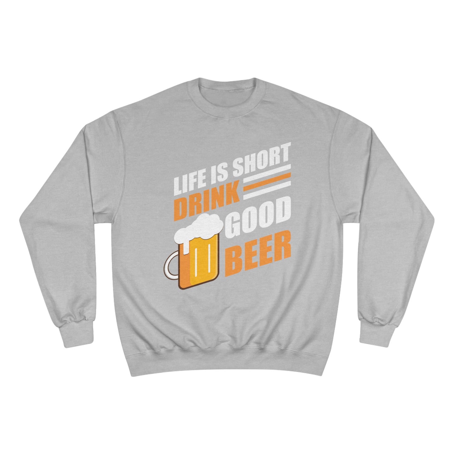 Life is short / Drink good beer / Champion Sweatshirt
