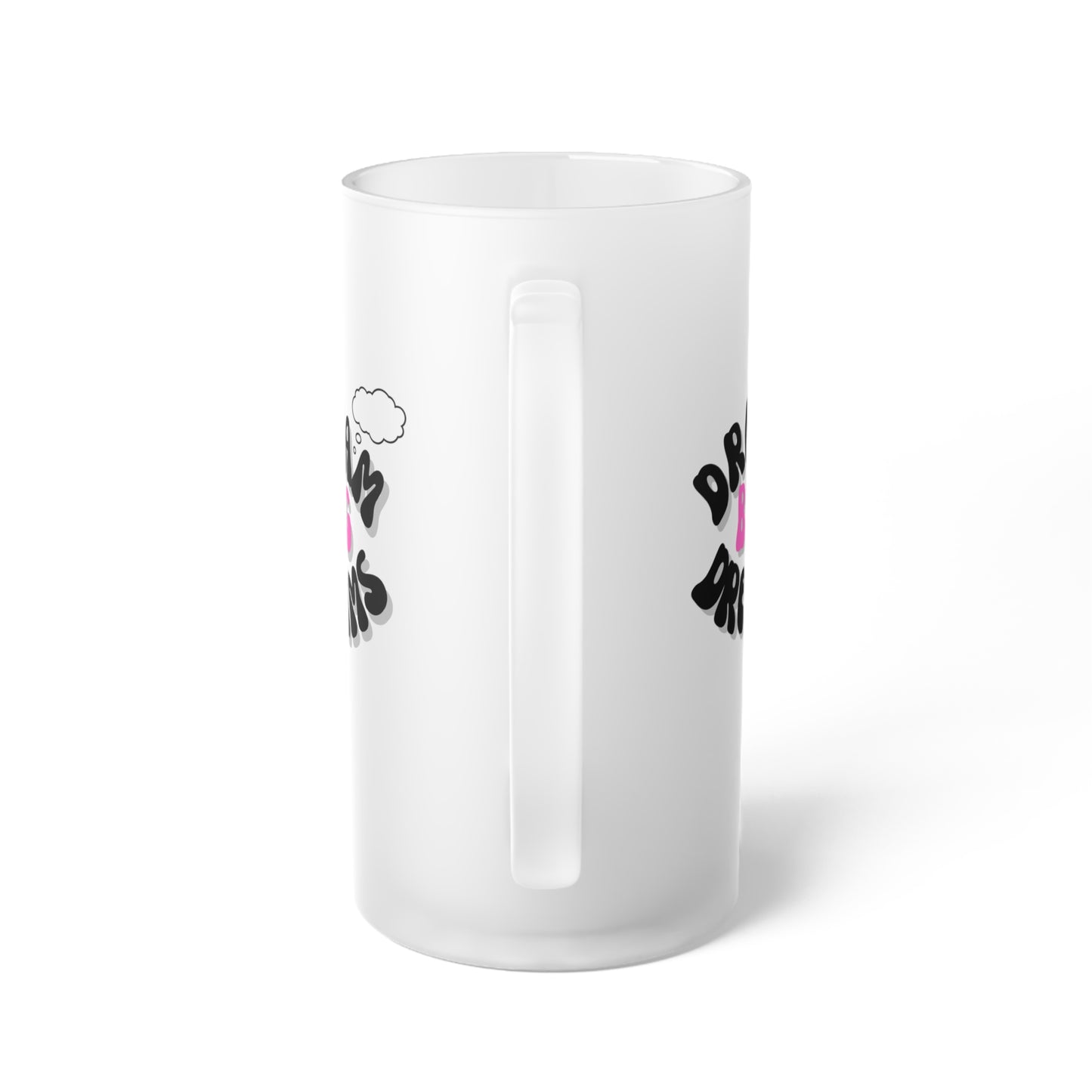 Dream Big / Frosted Glass Beer Mug 16 oz