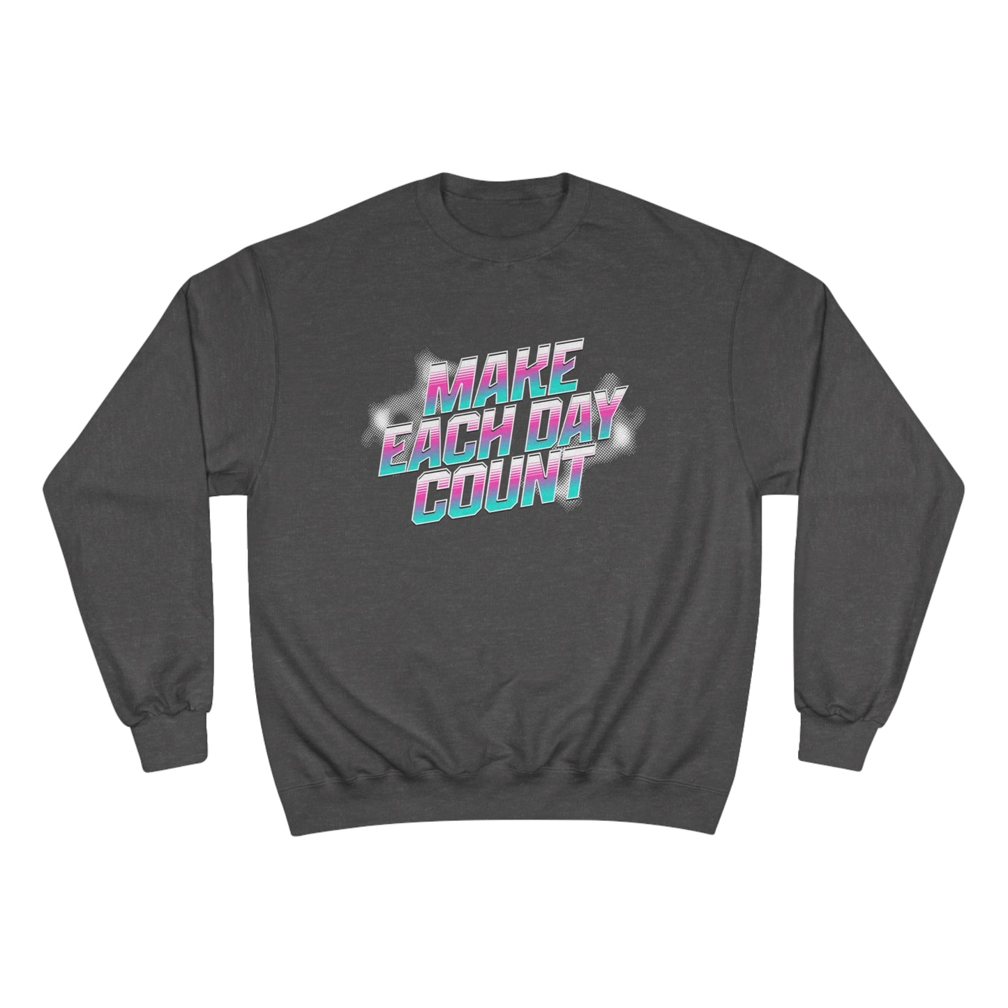 Make Each Day Count / Champion Sweatshirt