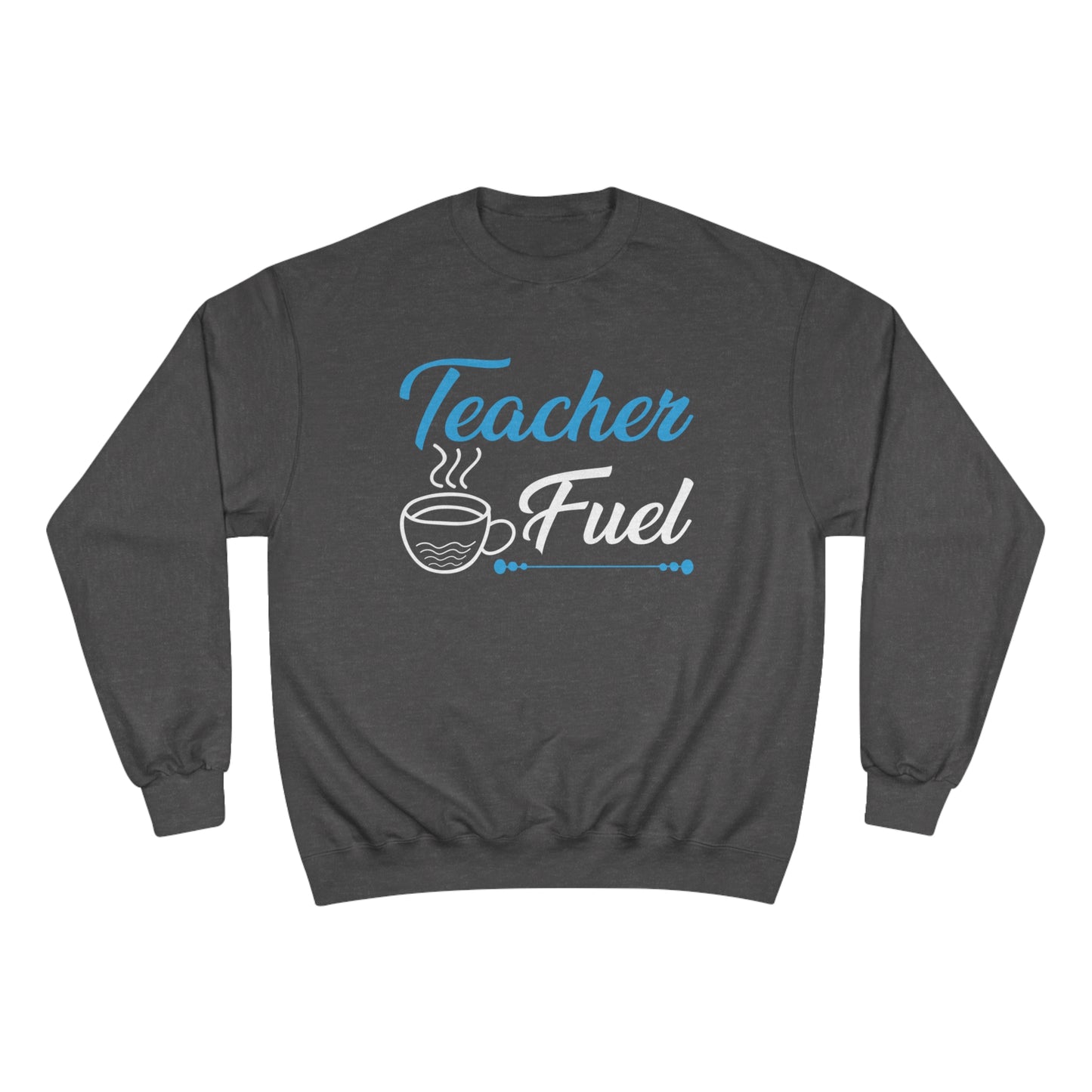 Teacher fuel / Champion Sweatshirt