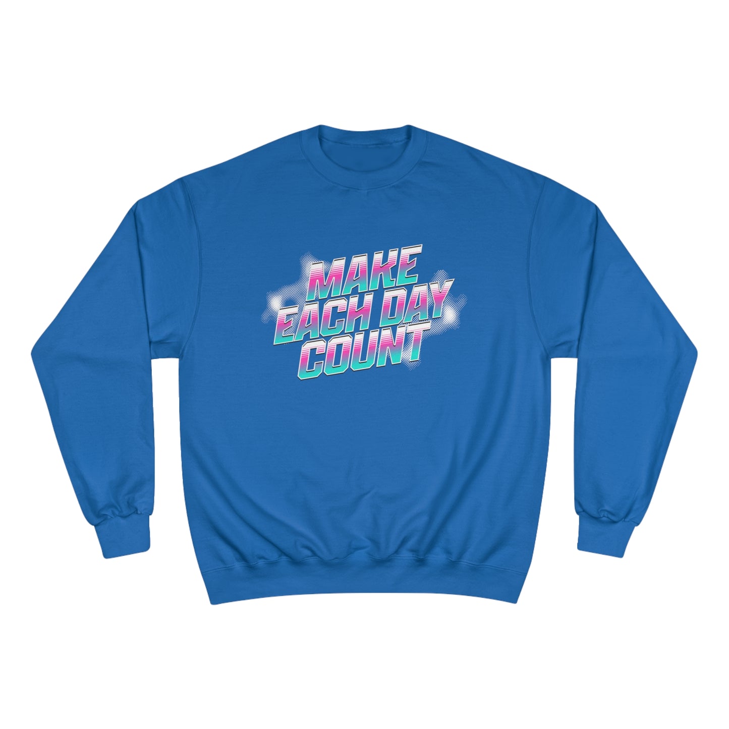 Make Each Day Count / Champion Sweatshirt