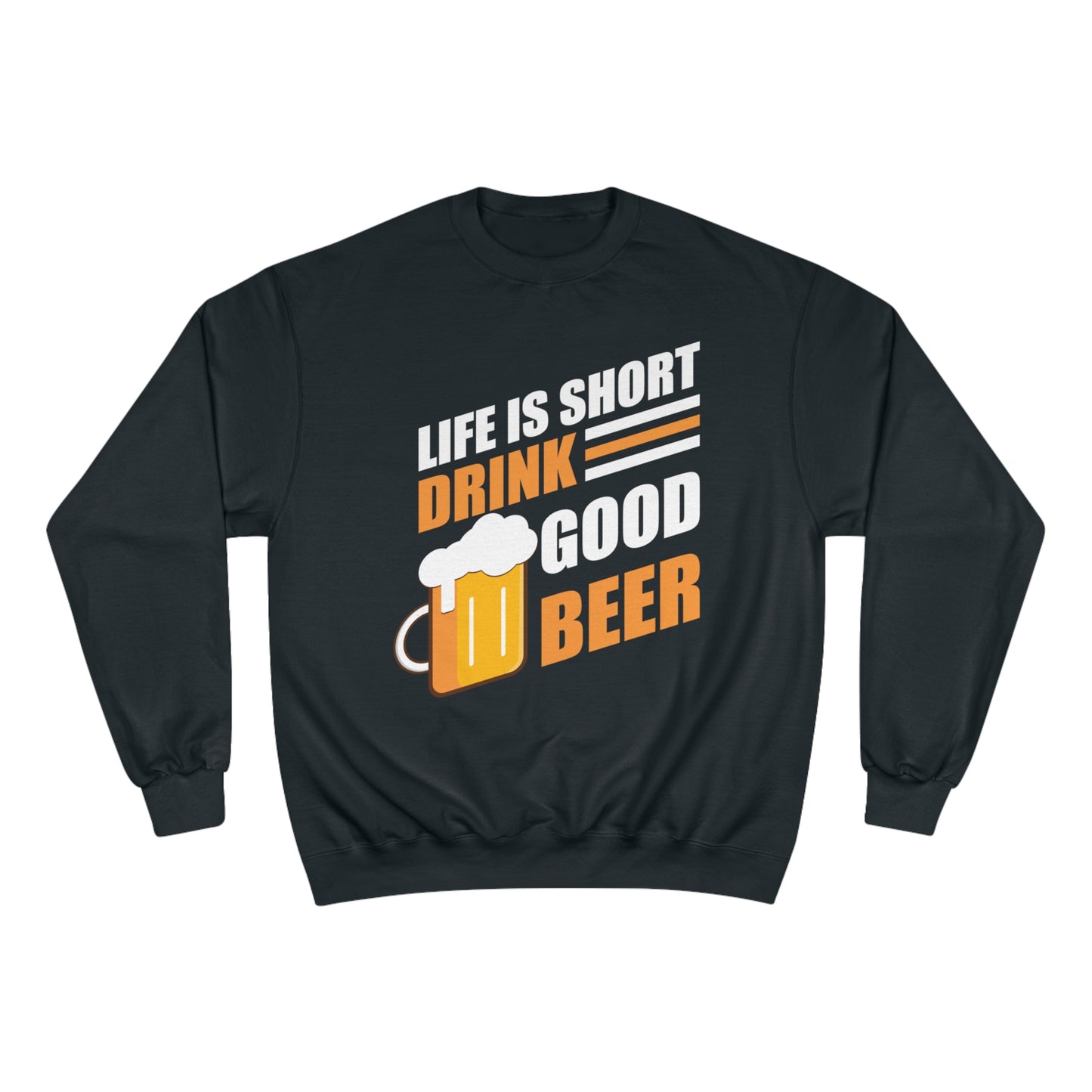 Life is short / Drink good beer / Champion Sweatshirt