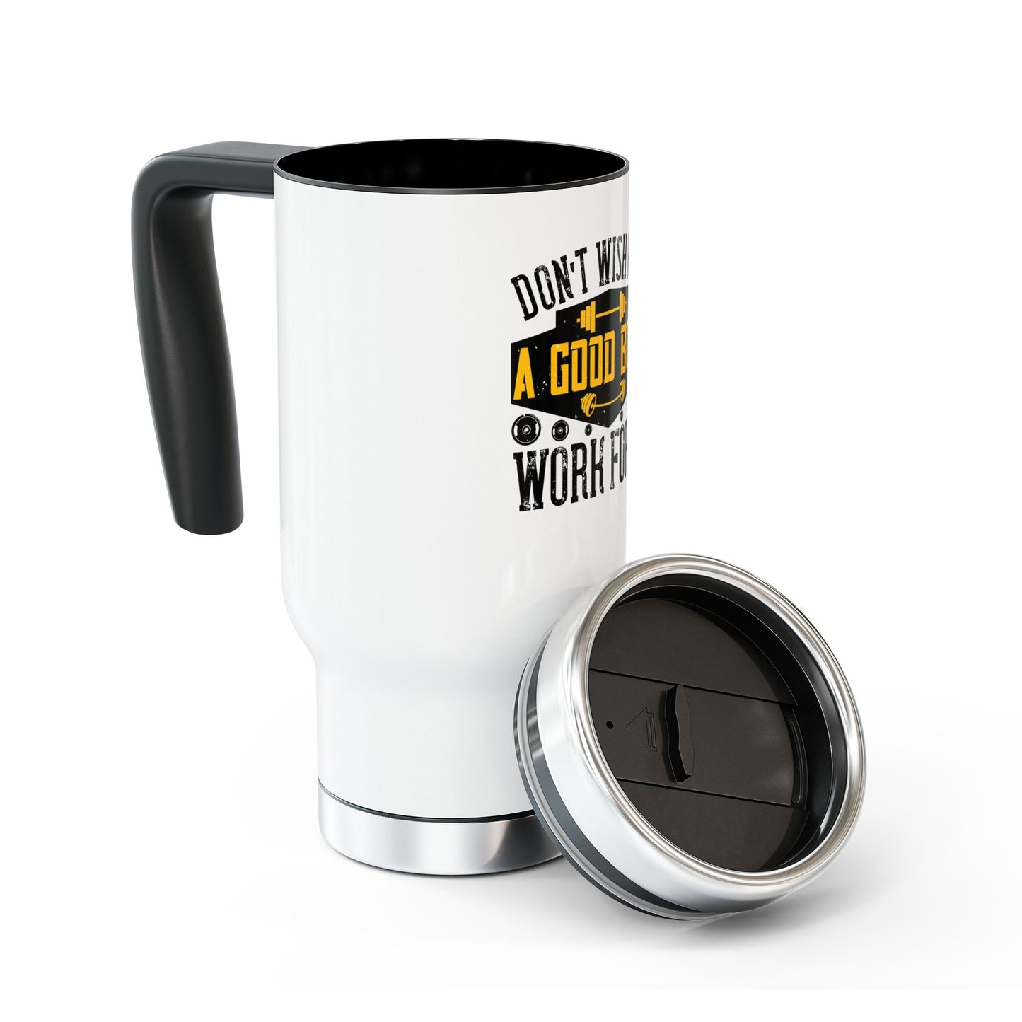 Don't wish for a good body, work for it / Stainless Steel Travel Mug with Handle, 14oz