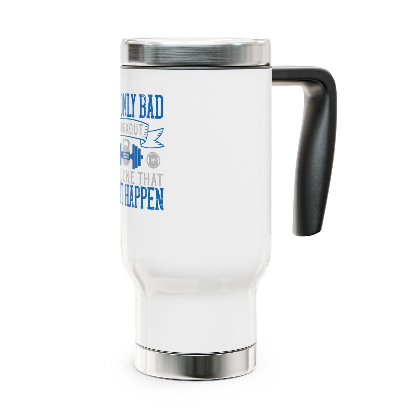 The only bad workout is the one that didn't happen / Stainless Steel Travel Mug with Handle, 14oz