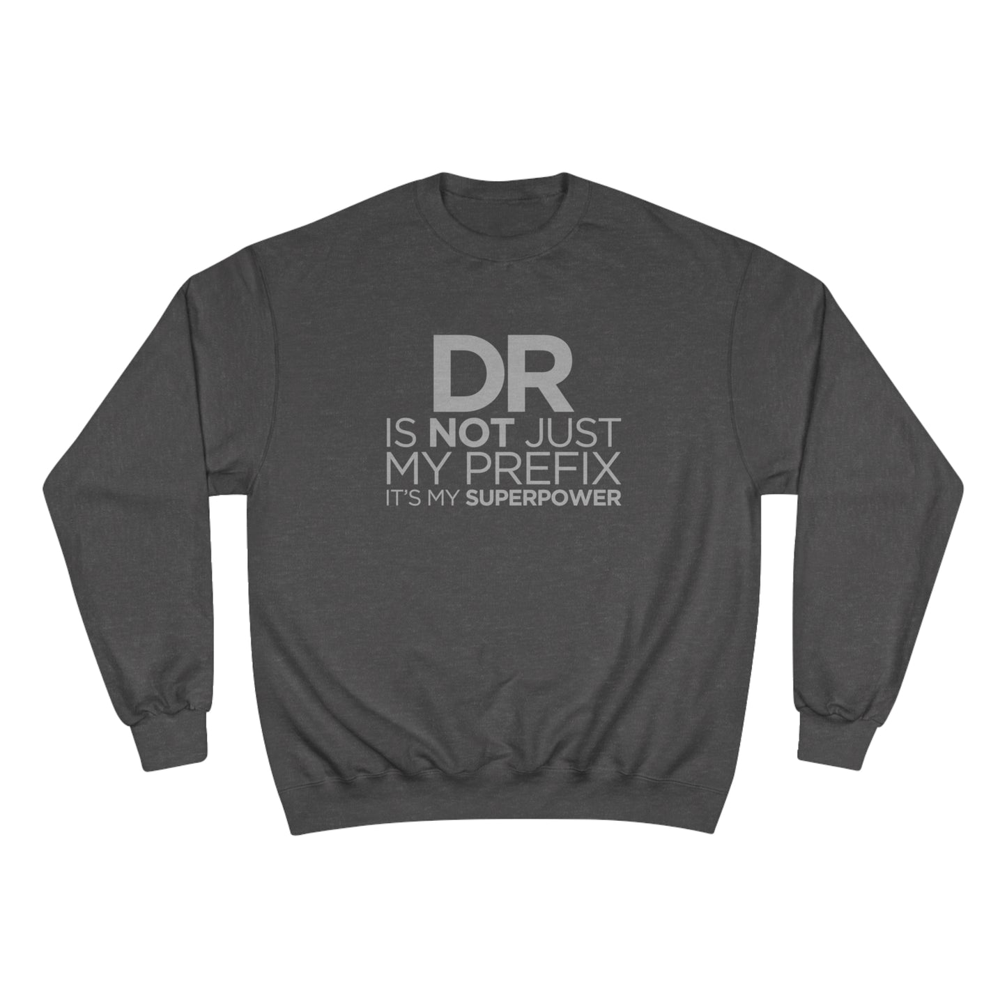 DR is not just my prefix, it's my super power (Doctor) / Champion Sweatshirt