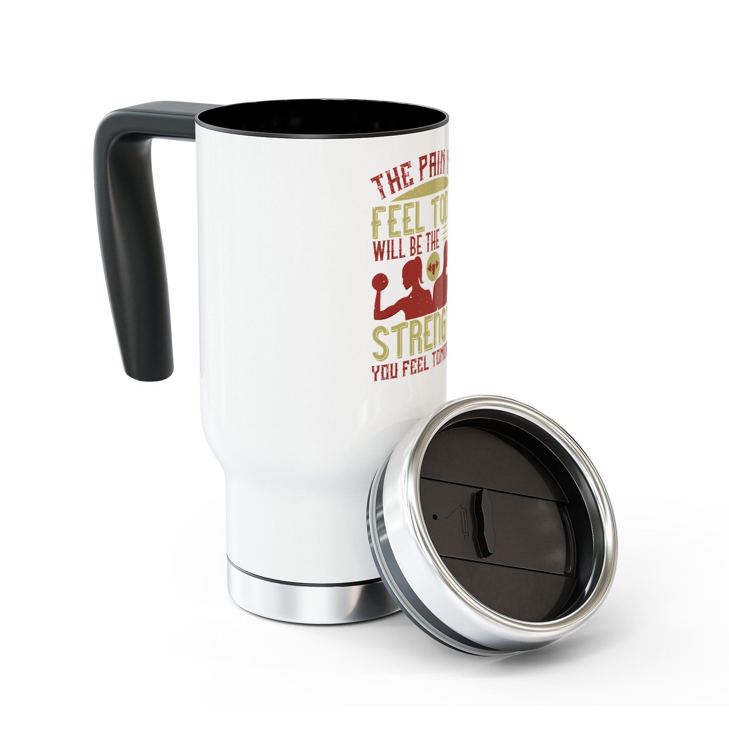 The pain you feel today... / Stainless Steel Travel Mug with Handle, 14oz