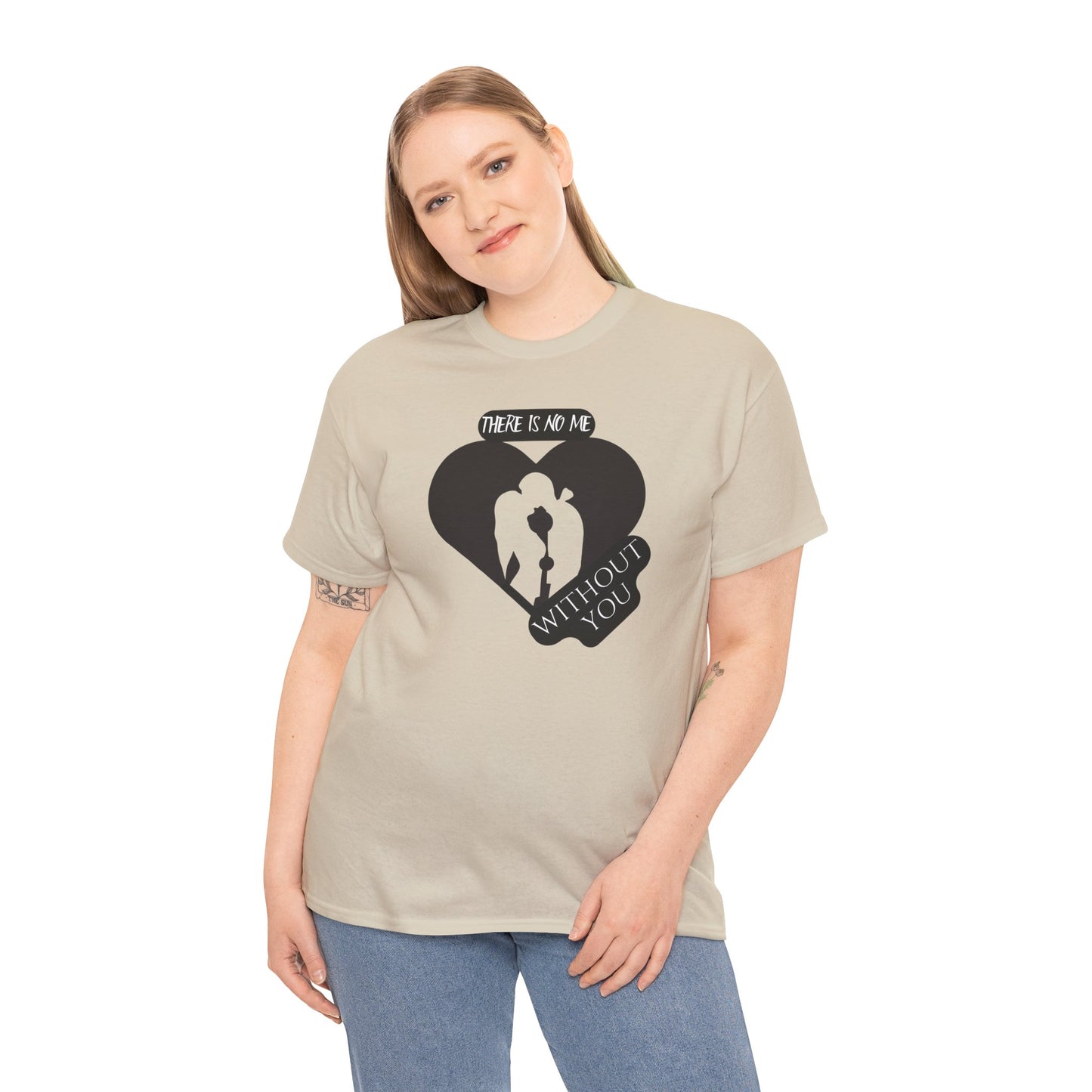 There Is No Me Without You Unisex Heavy Cotton Tee