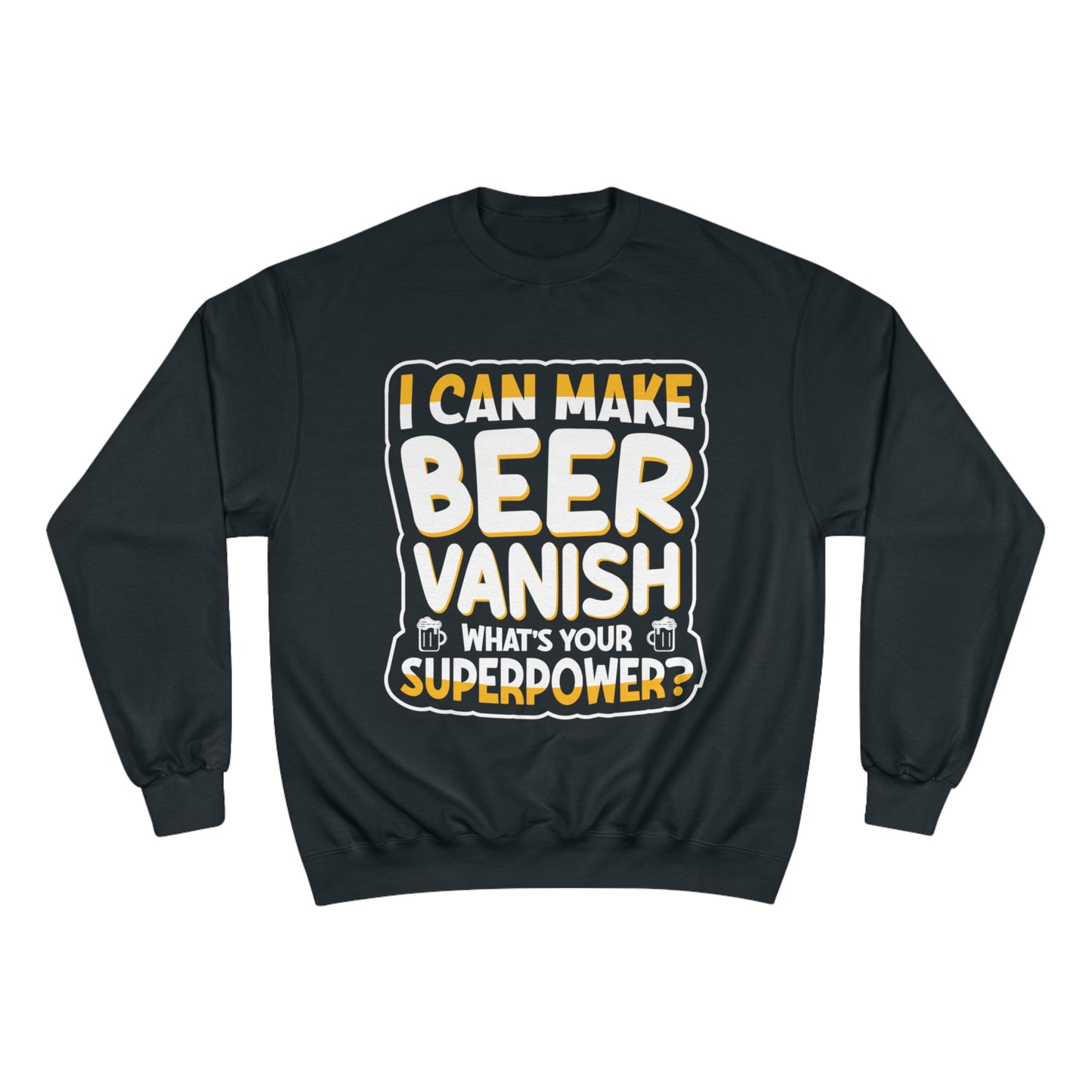 I can make beer vanish / Champion Sweatshirt