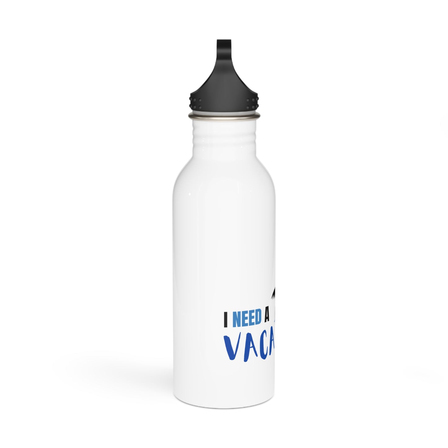 I need a Vacation / Stainless Steel Water Bottle