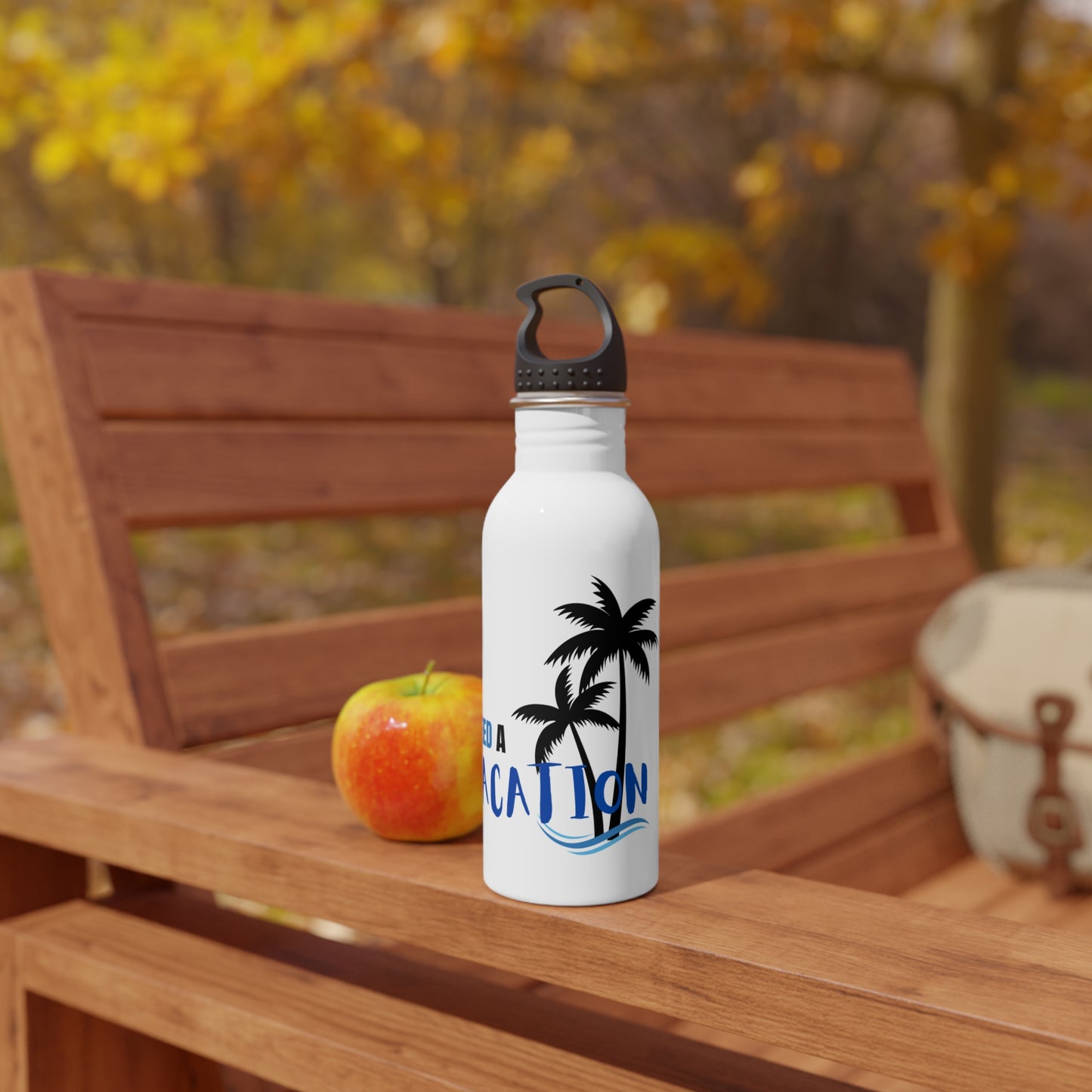 I need a Vacation / Stainless Steel Water Bottle
