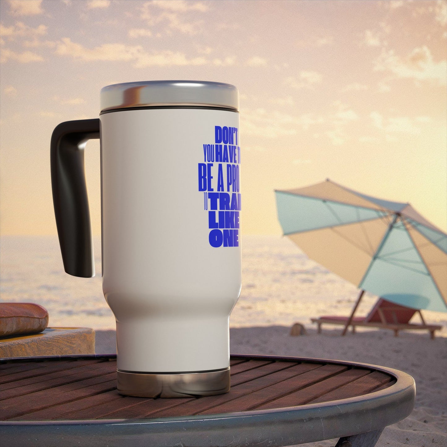 You don't have to BE a pro to TRAIN like a pro / Stainless Steel Travel Mug with Handle, 14oz
