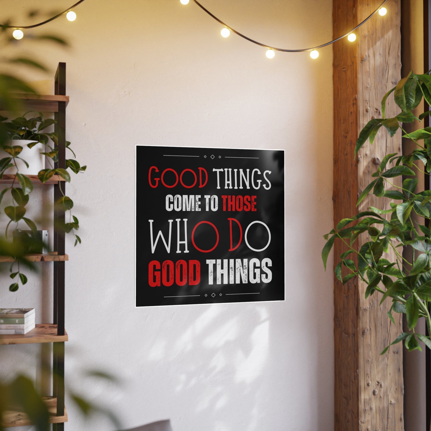 Good things come to those who do good things / Photo Art Paper Posters