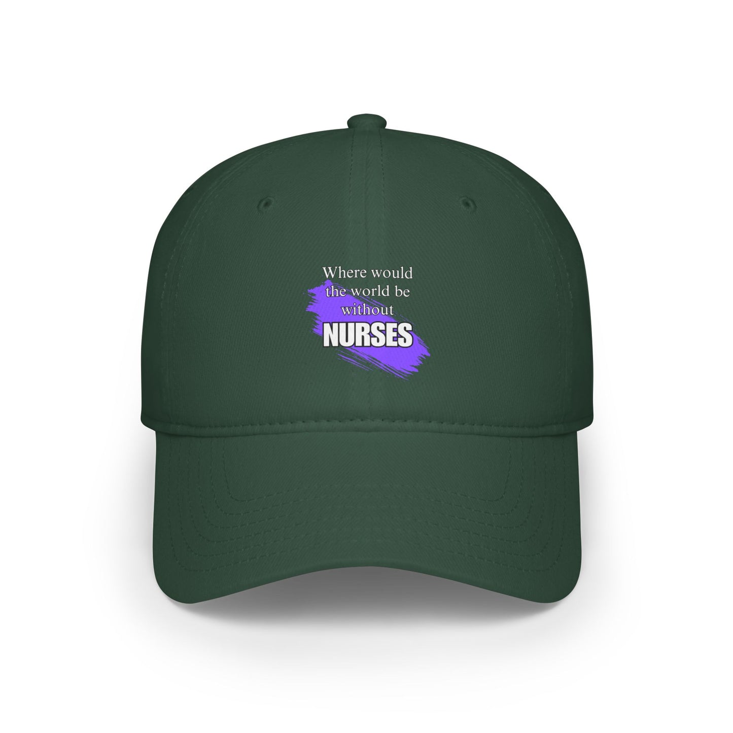 Where would the world be without NURSES / Low Profile Baseball Cap
