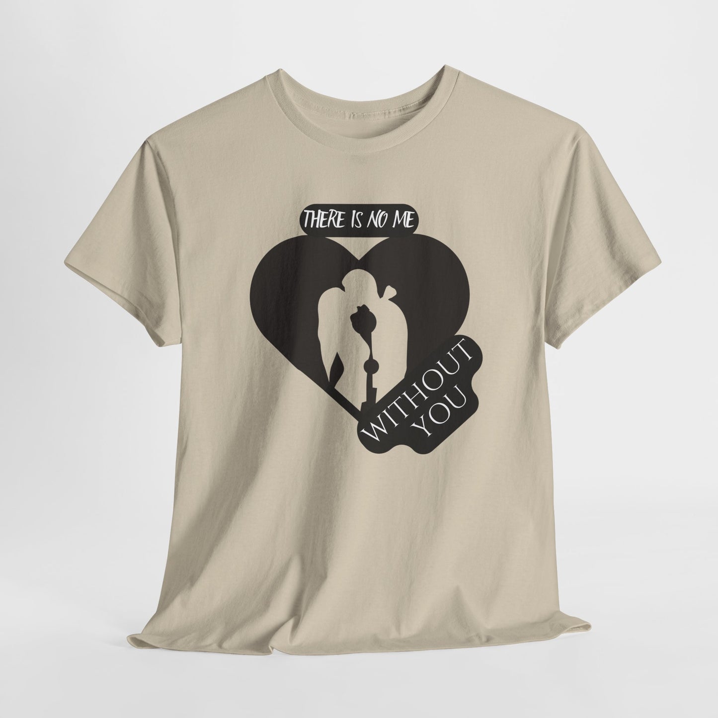There Is No Me Without You Unisex Heavy Cotton Tee