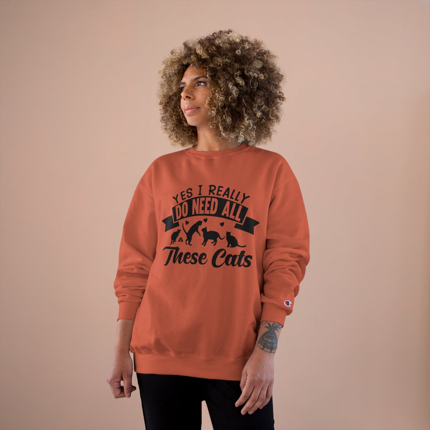 Yes I really do need all these cats! / Champion Sweatshirt