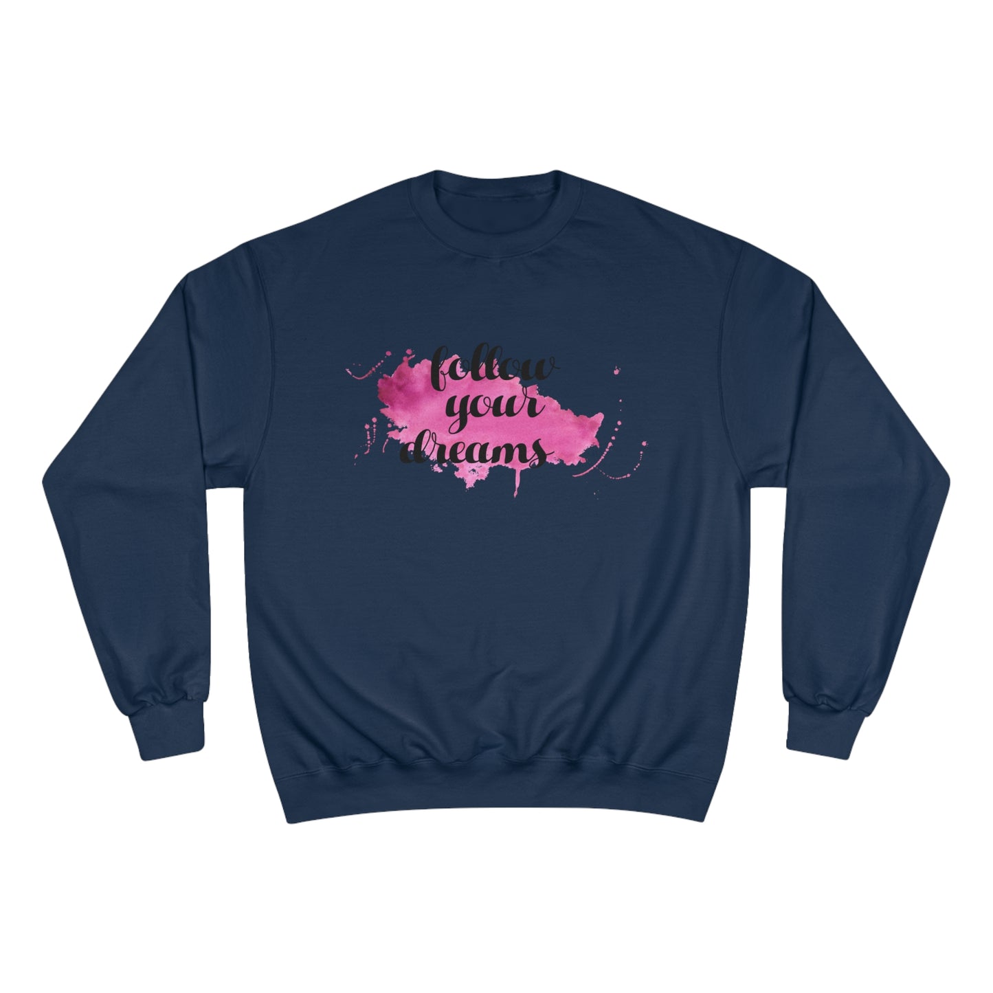 Follow your dreams / Champion Sweatshirt