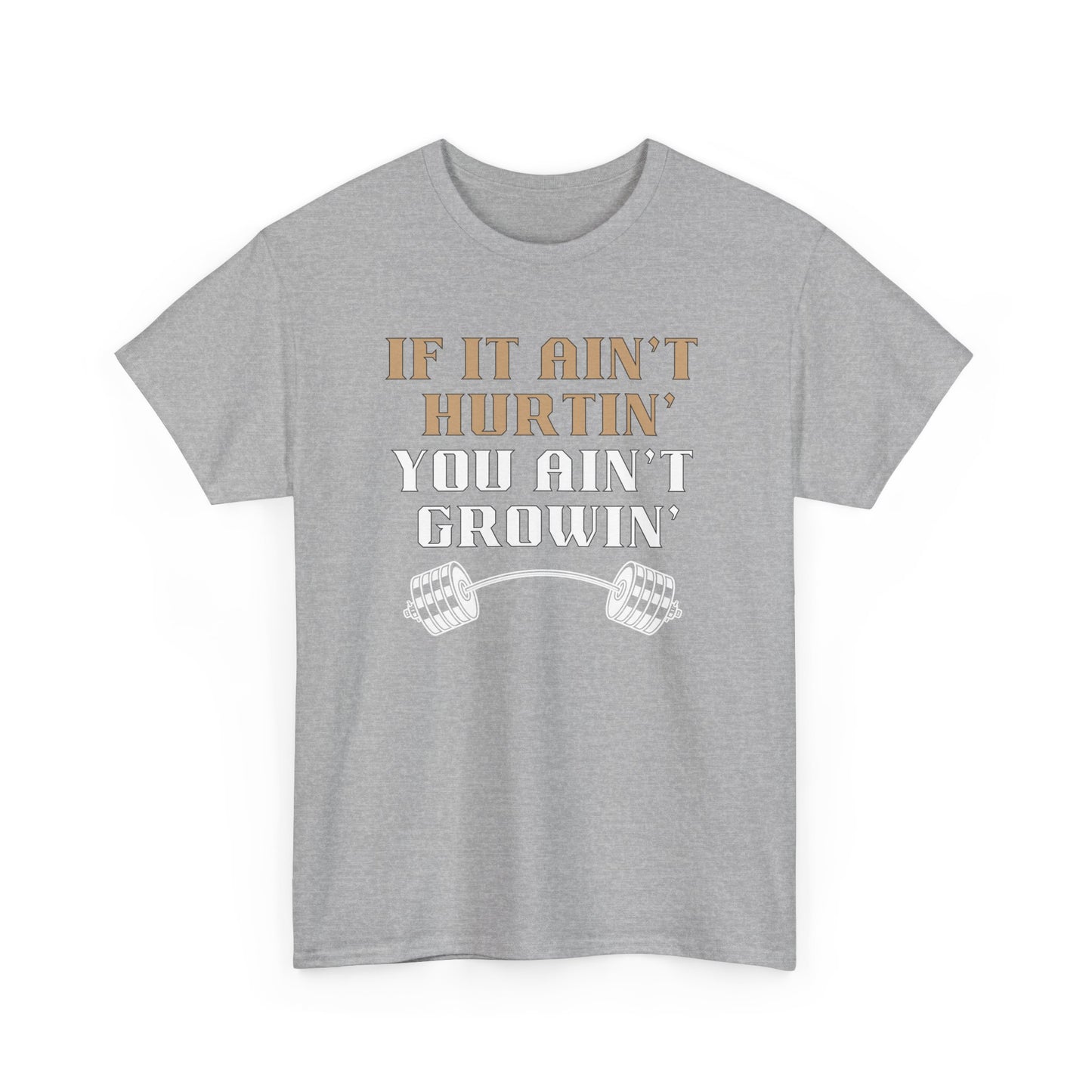 If You Ain't Hurtin' You Ain't Growin" Unisex Heavy Cotton Tee