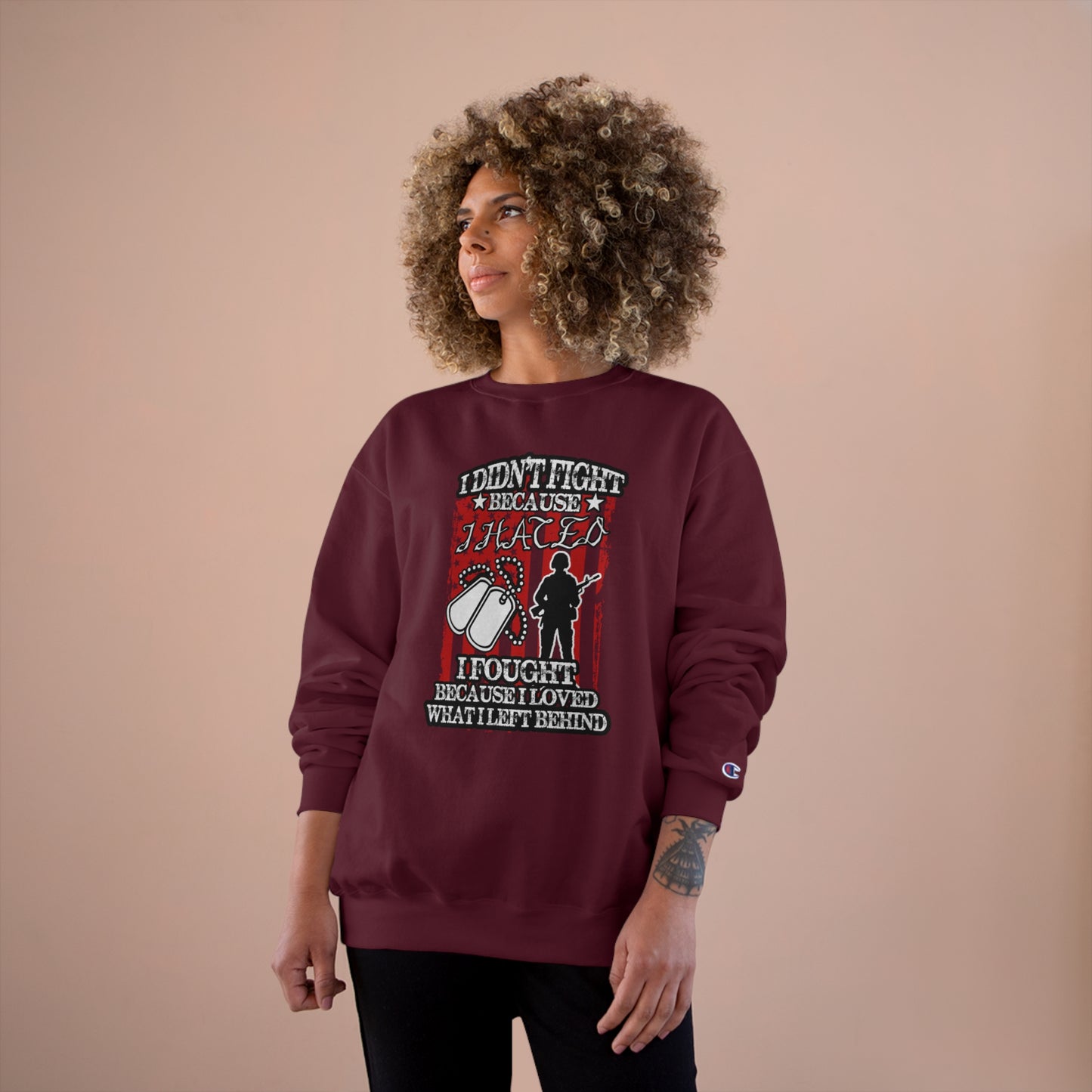 I didn't fight because I hated, I fought because I loved what I left behind / Champion Sweatshirt