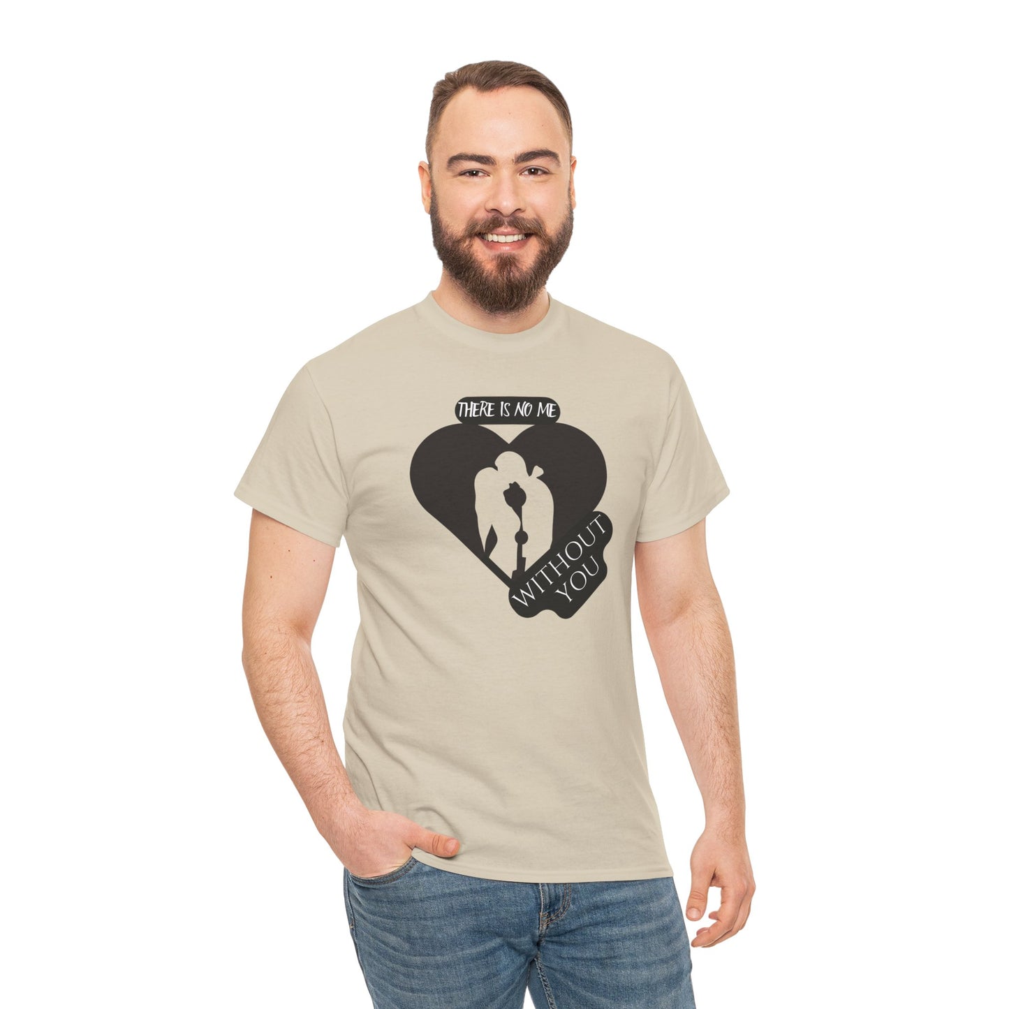 There Is No Me Without You Unisex Heavy Cotton Tee